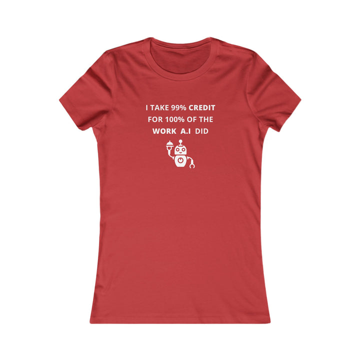 Women's Slim-Fit Tee - I take 99% credit for 100% of the work A.I did