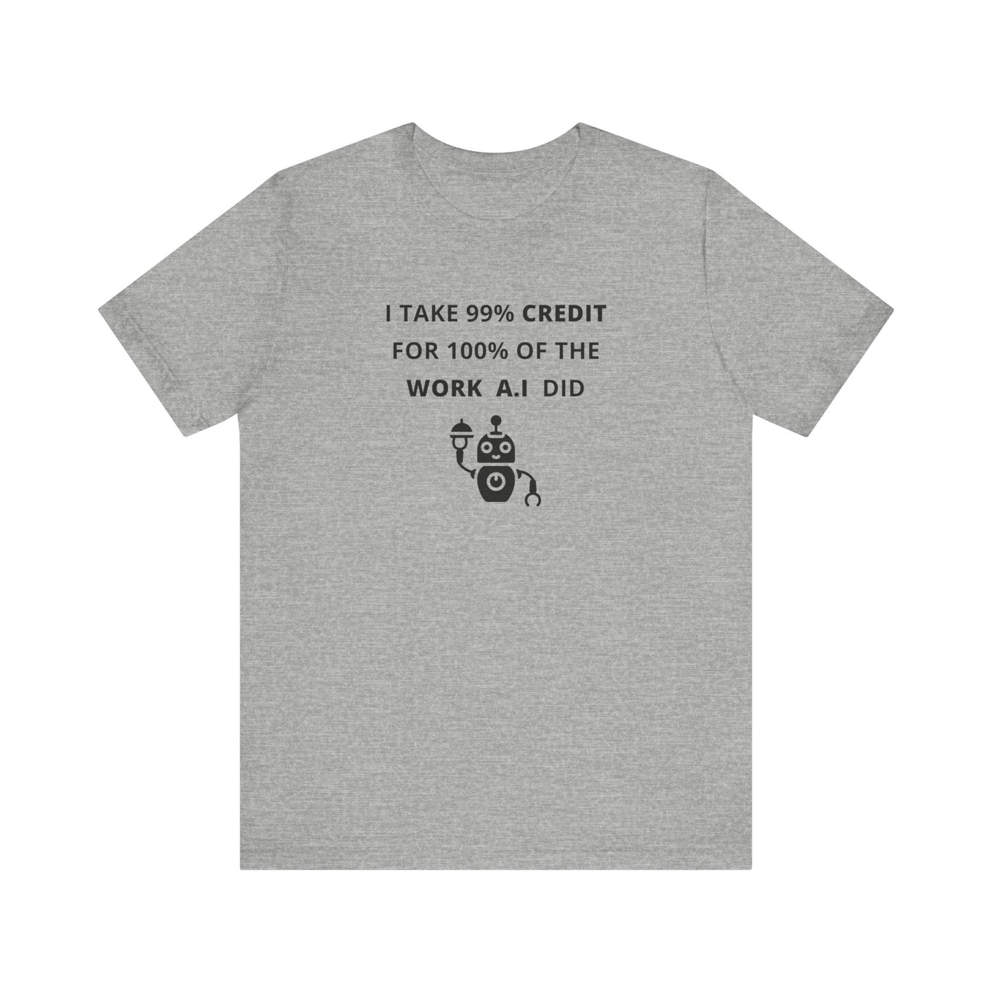 Unisex Short Sleeve Tee - I take 99% credit for 100% of the work A.I did