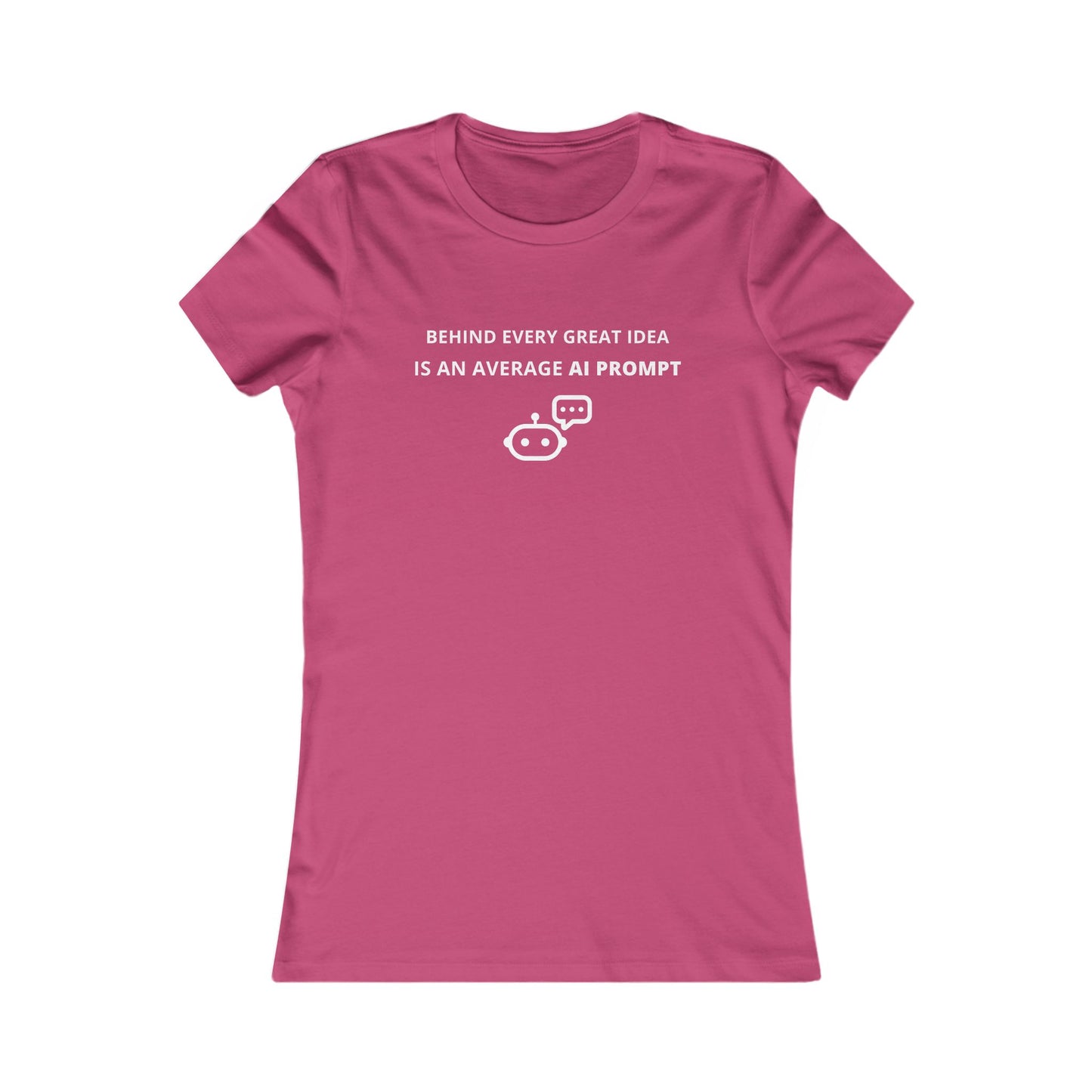 Women's Slim-Fit Tee - Behind every great idea is an average AI prompt