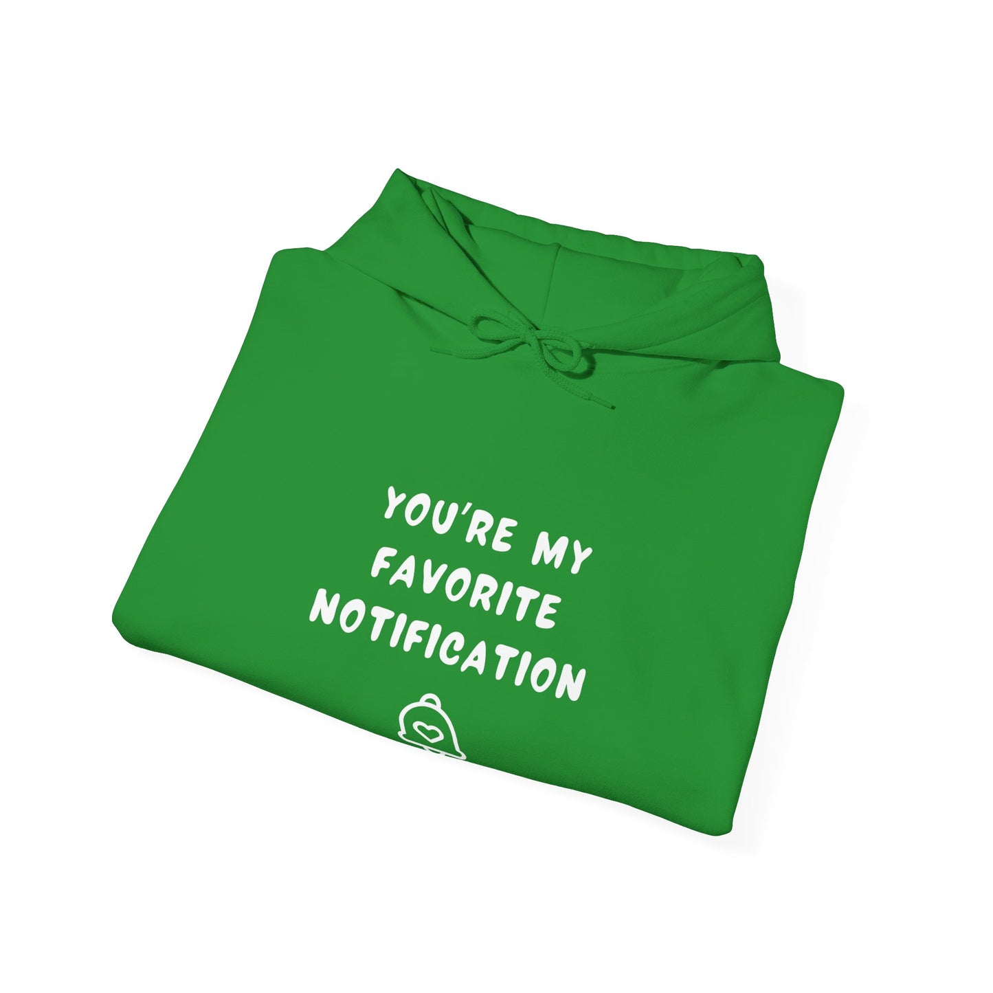 Unisex Hooded Sweatshirt - You’re my favorite notification - Color of Choice