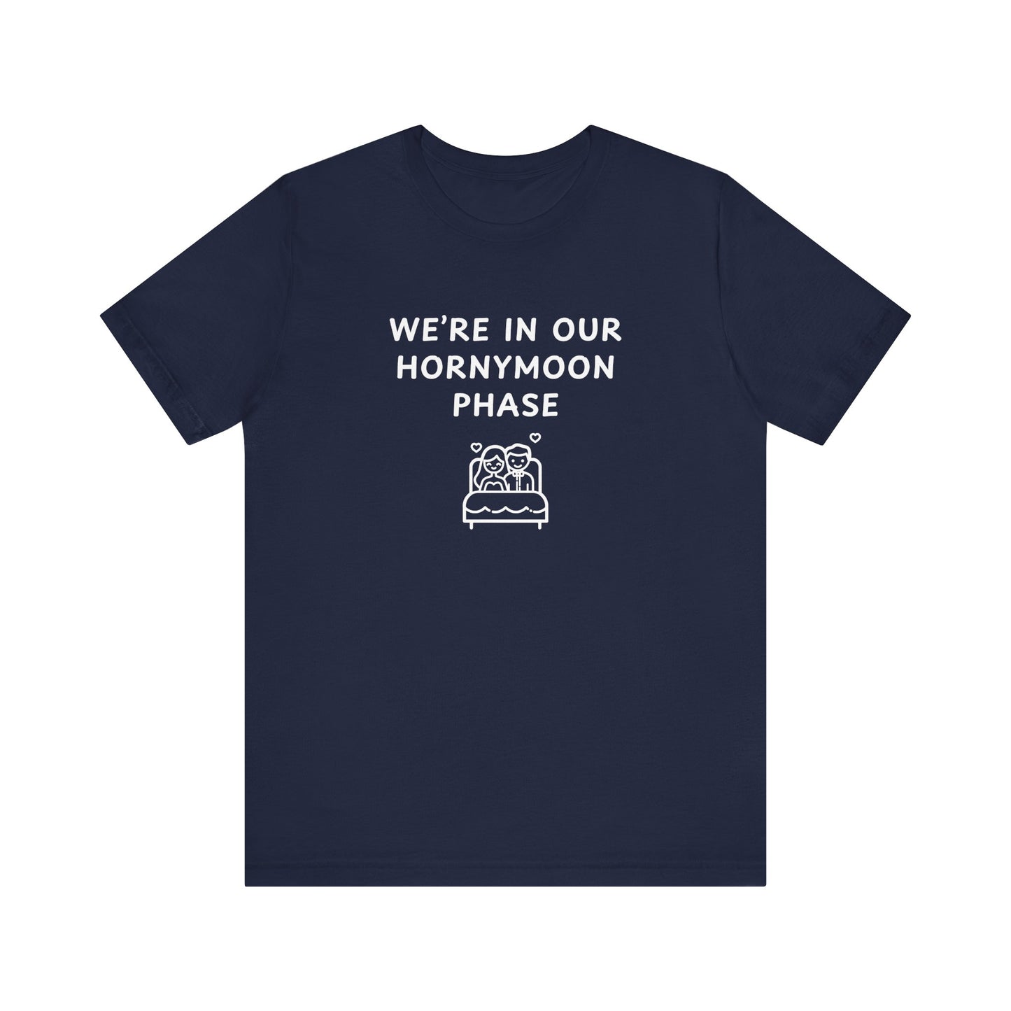 Unisex Short Sleeve Tee - We're in our Hornymoon phase