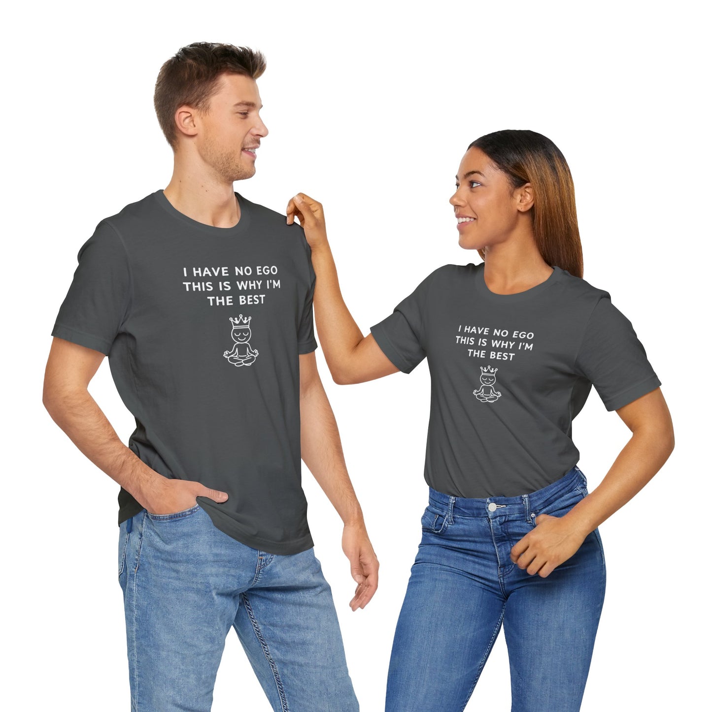 Unisex Short Sleeve Tee - I have no ego, this is why I'm the best
