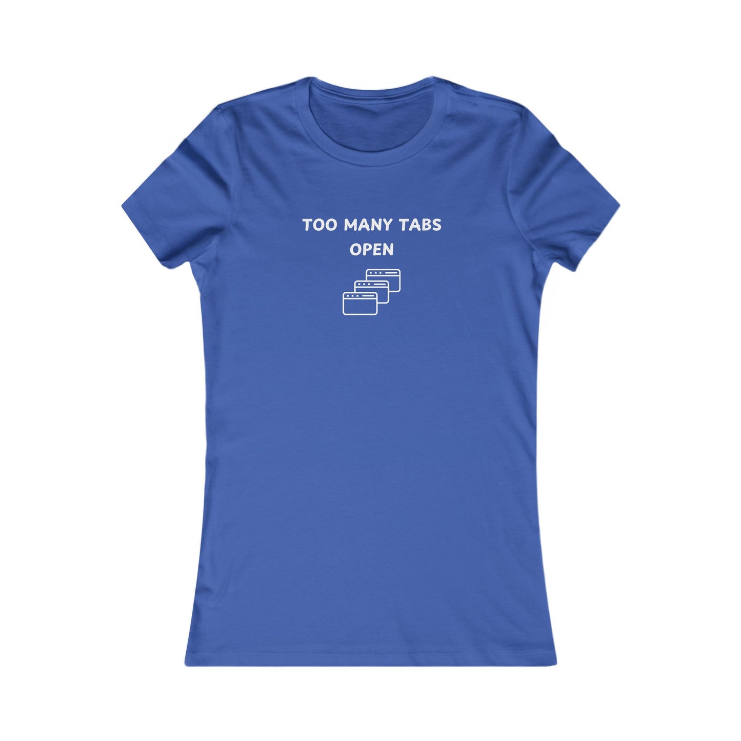 Women's Slim-Fit Tee - I've too many Tabs open - Color of Choice