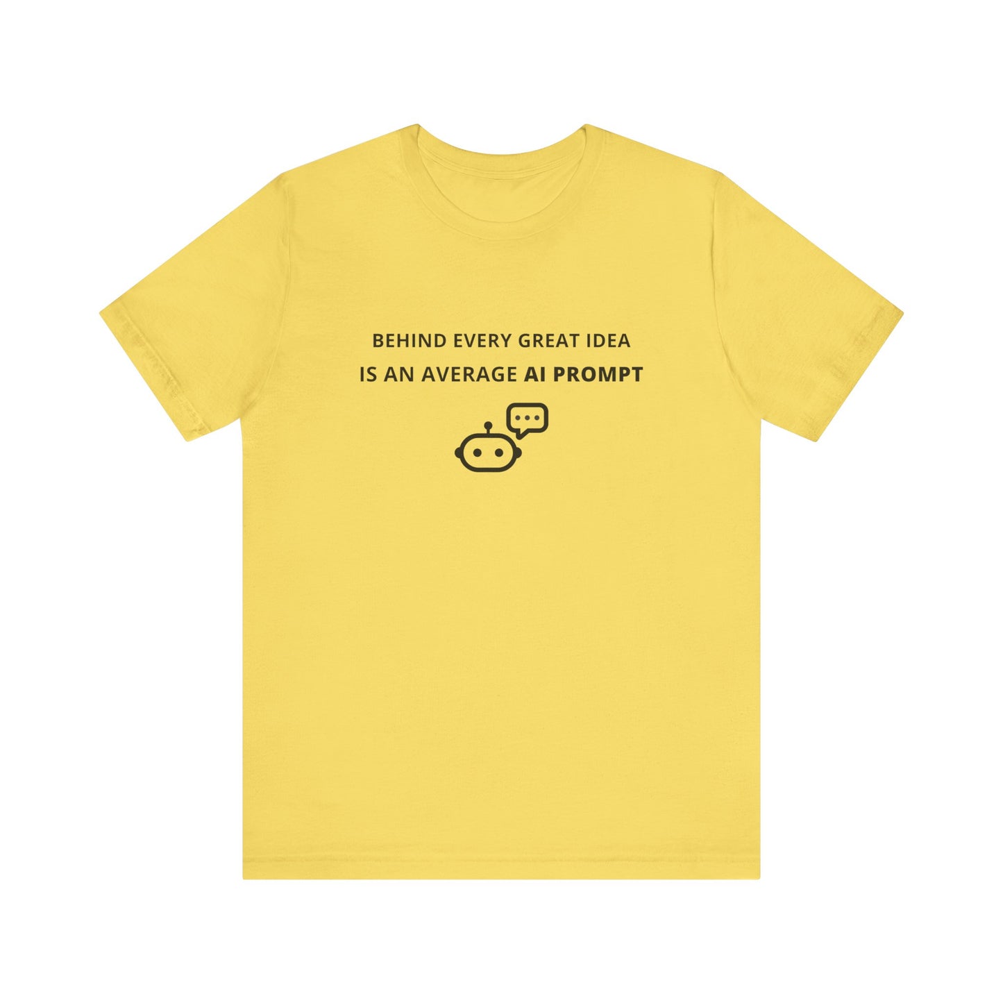 Unisex Short Sleeve Tee - Behind every great idea is an average AI prompt