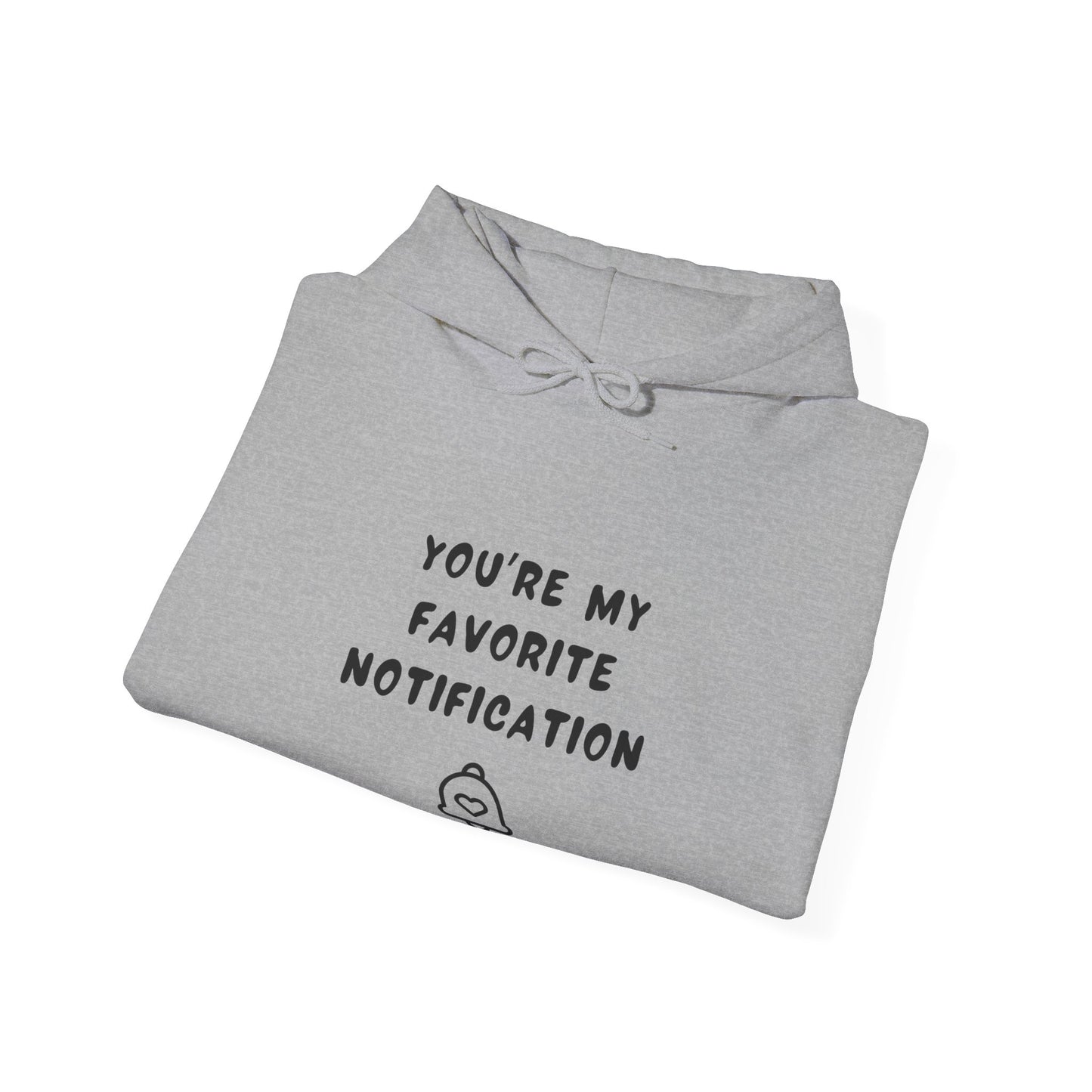 Unisex Hooded Sweatshirt - You’re my favorite notification - Color of Choice