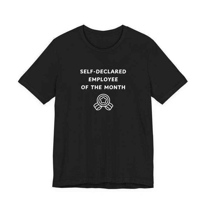 Unisex Short Sleeve Tee - Self-Declared Employee of the month
