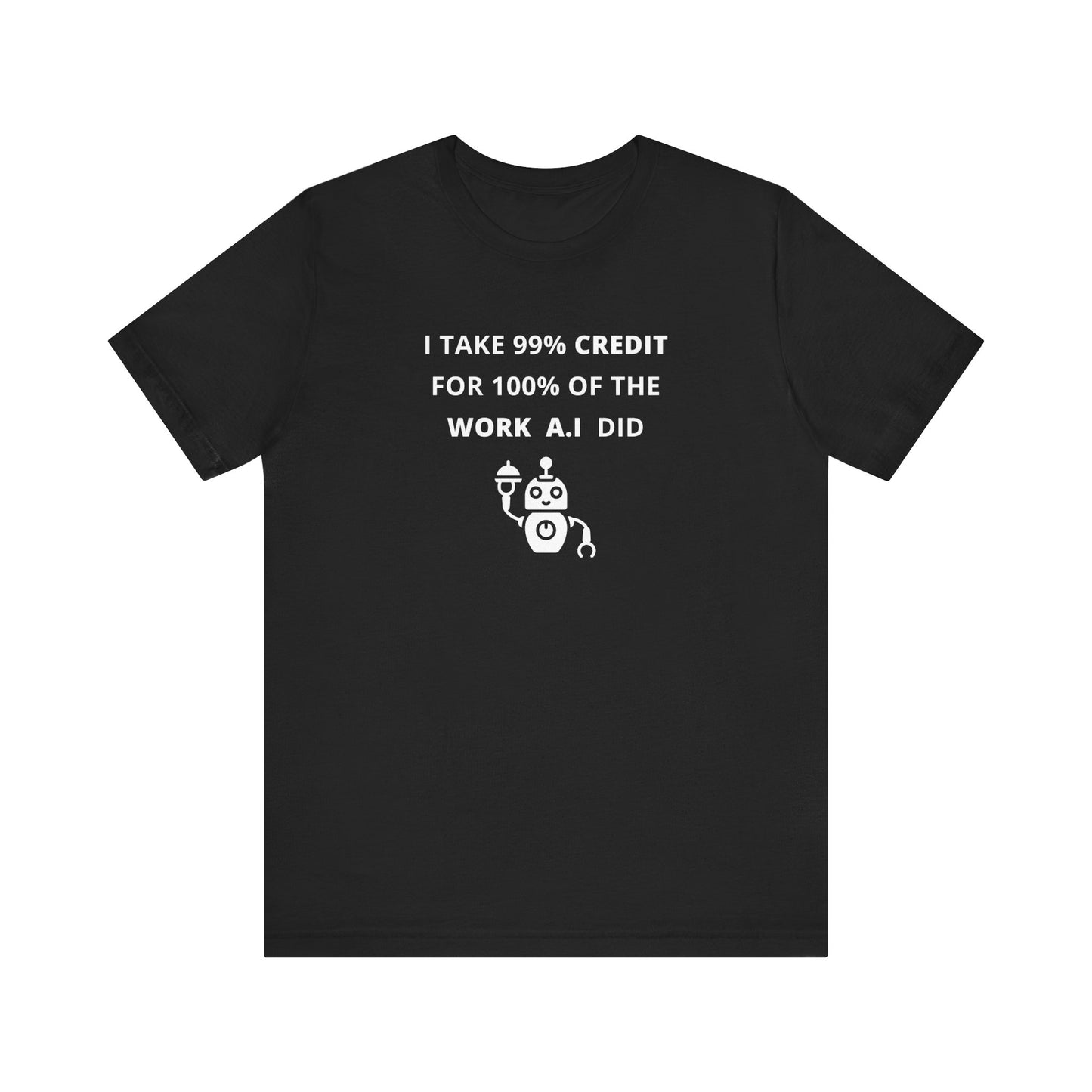 Unisex Short Sleeve Tee - I take 99% credit for 100% of the work A.I did