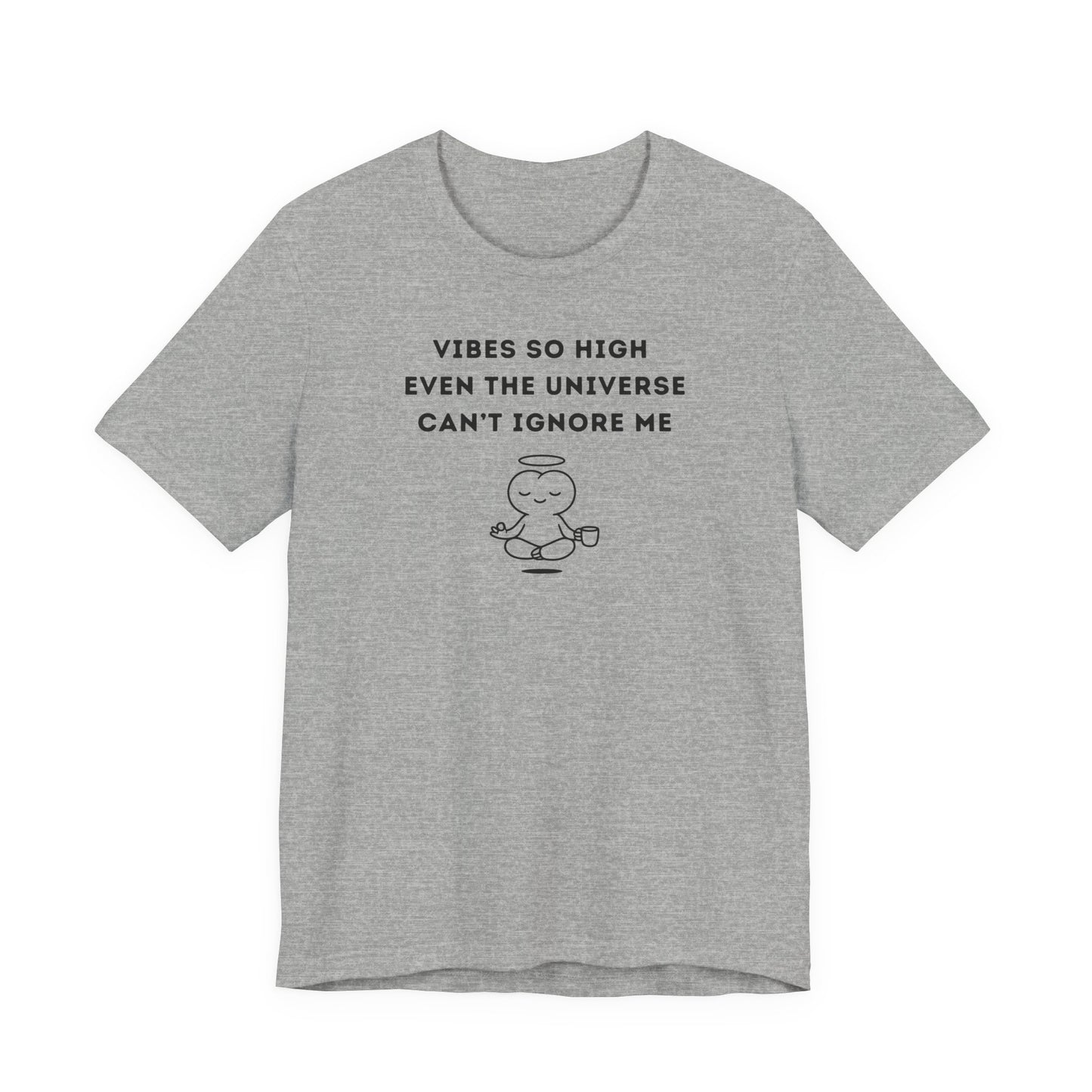 Unisex Short Sleeve Tee - Vibes so high even the universe can’t ignore me
