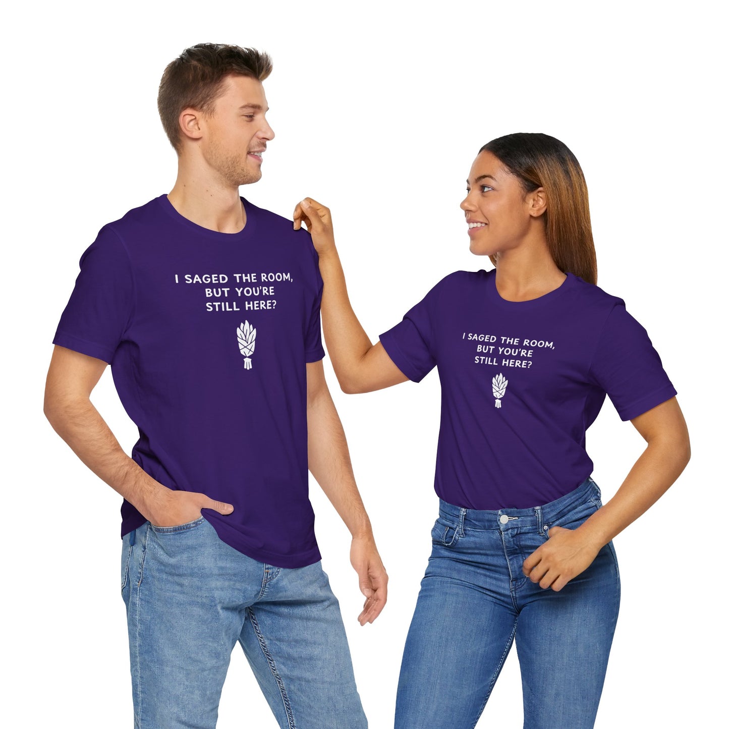 Unisex Short Sleeve Tee - I saged the room, but you’re still here?