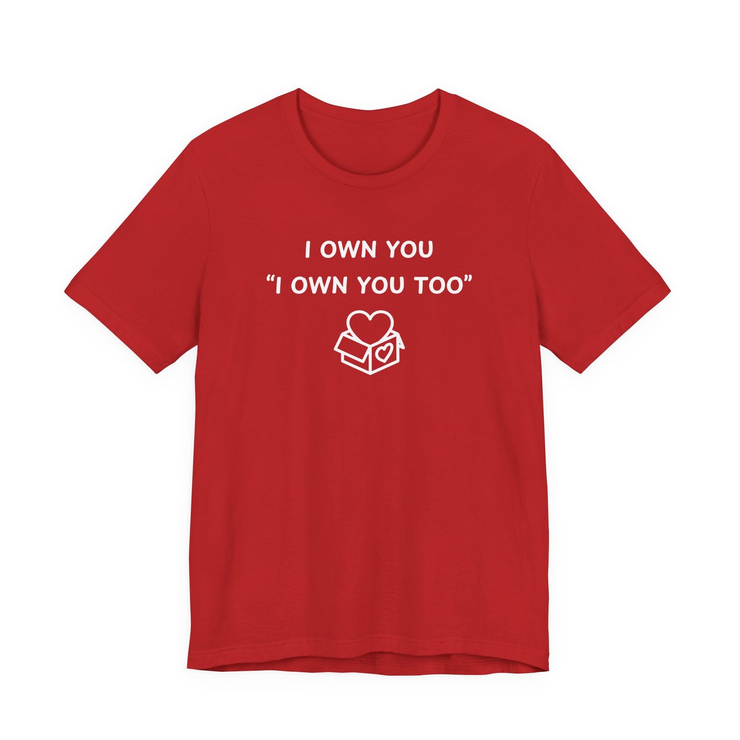 Mens - Unisex Short Sleeve Tee - I Own You