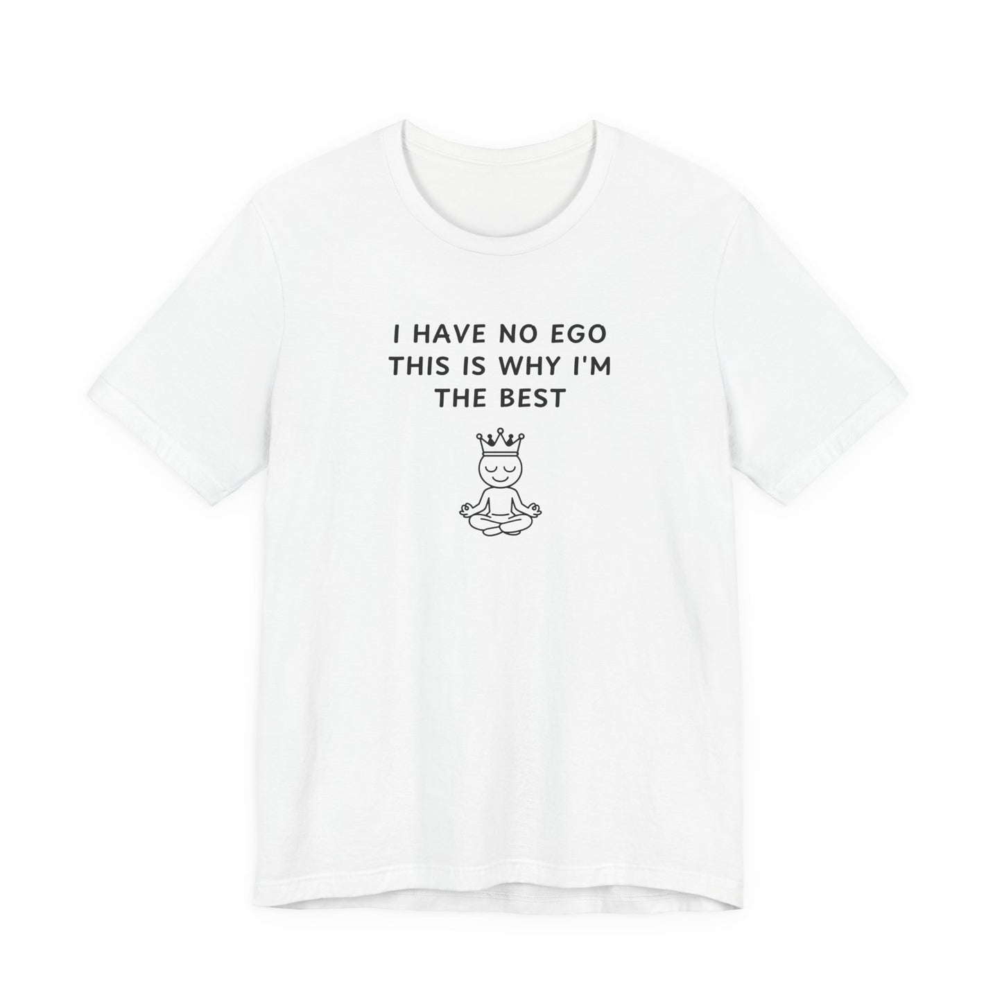 Unisex Short Sleeve Tee - I have no ego, this is why I'm the best