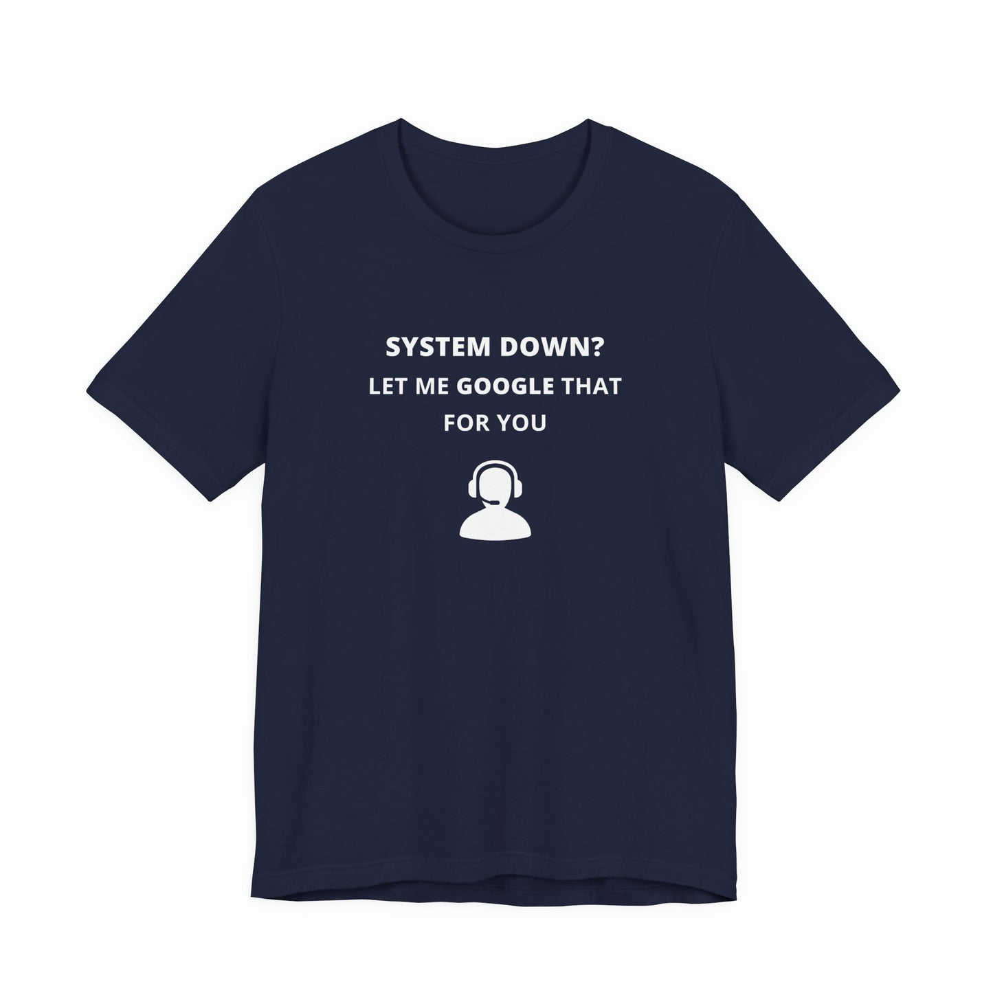 Unisex Short Sleeve Tee - System down? Let Google that for you