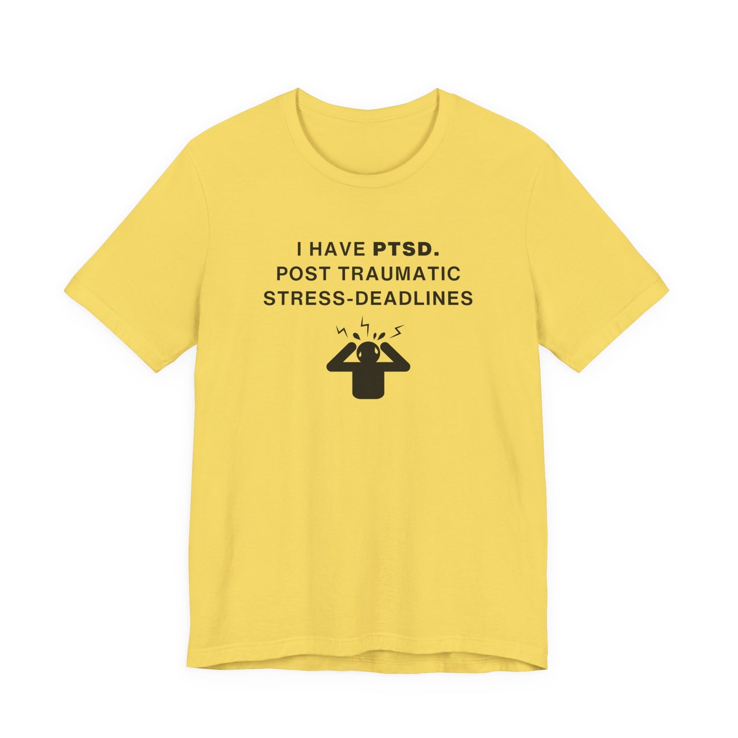 Mens - Unisex Short Sleeve Tee - I have PTSD: Post Traumatic Deadlines
