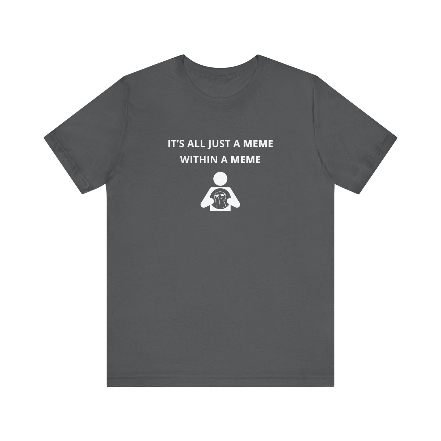 Unisex Short Sleeve Tee - It's all just a Meme within a Meme