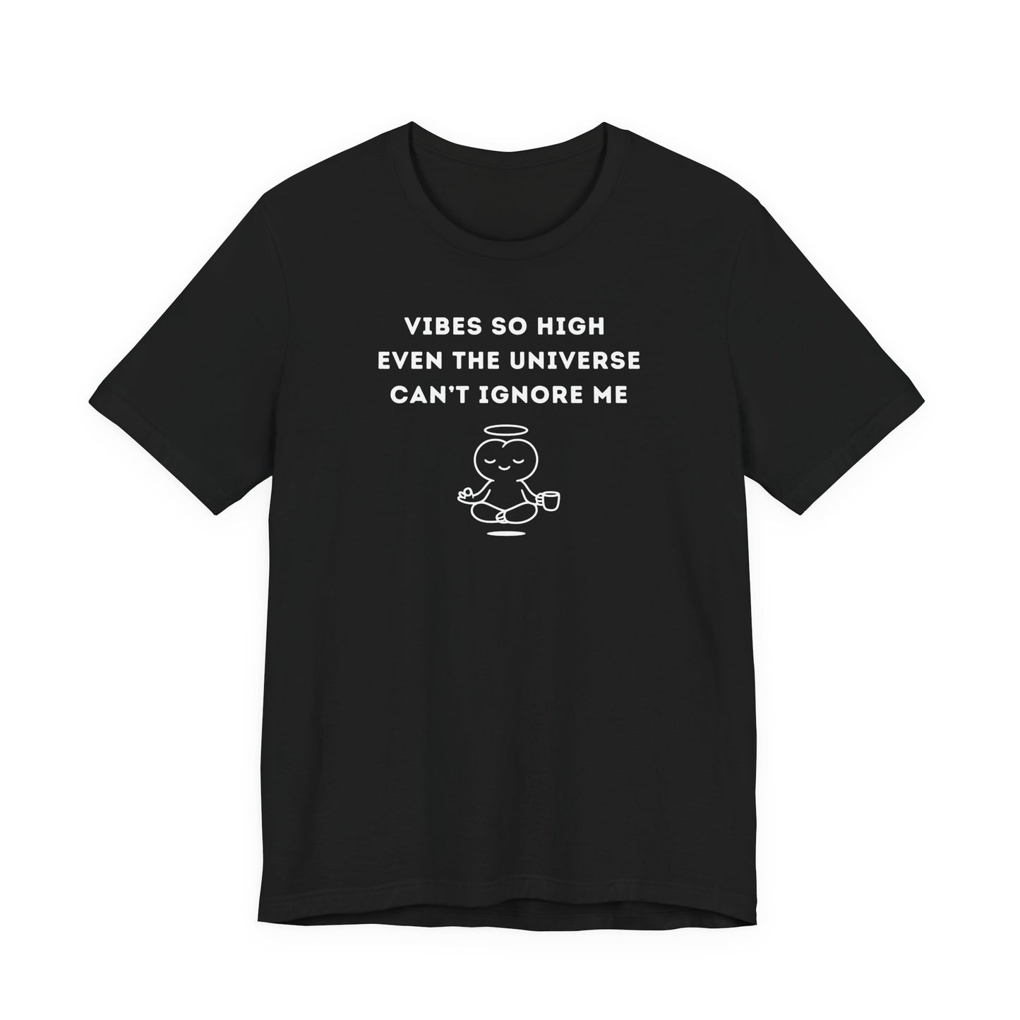 Unisex Short Sleeve Tee - Vibes so high even the universe can’t ignore me