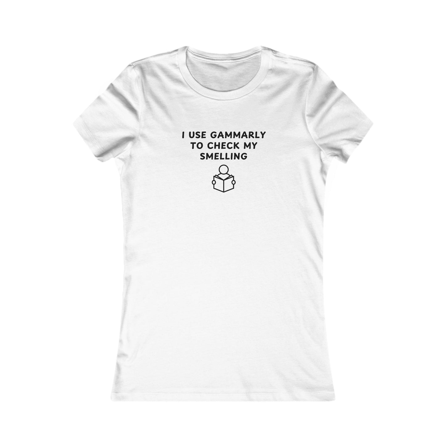 Women's Slim-Fit Tee - I use Gammarly for my smelling