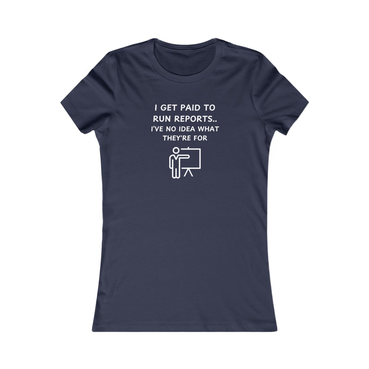 Women's Slim-Fit Tee - I get paid to run reports