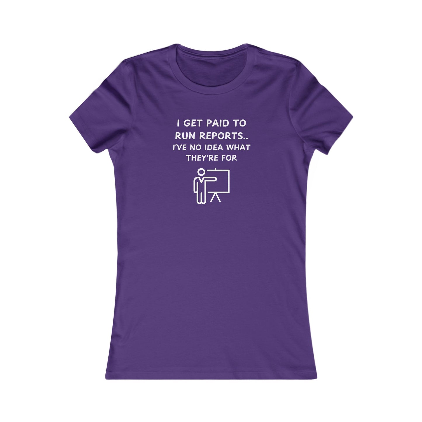 Women's Slim-Fit Tee - I get paid to run reports