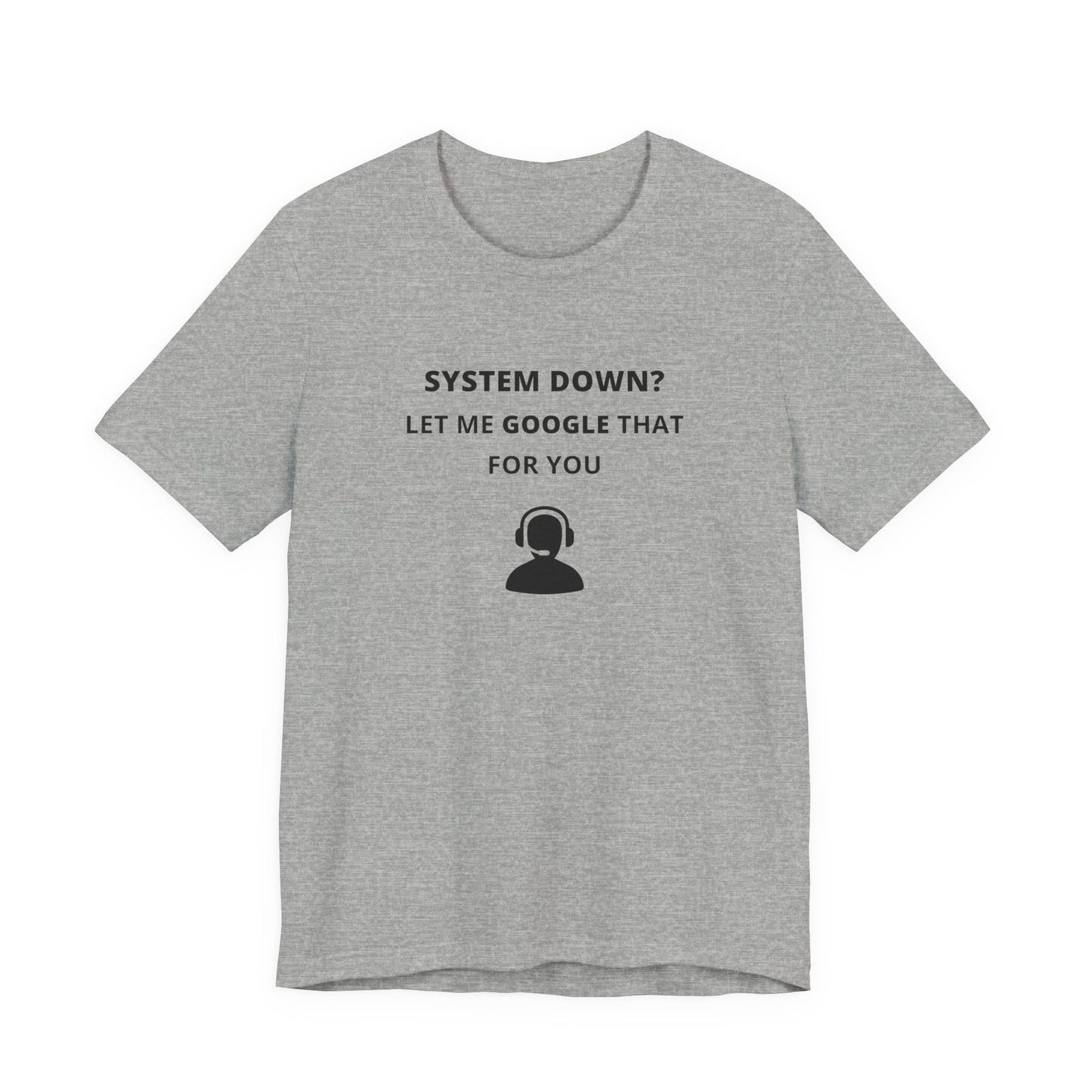 Unisex Short Sleeve Tee - System down? Let Google that for you