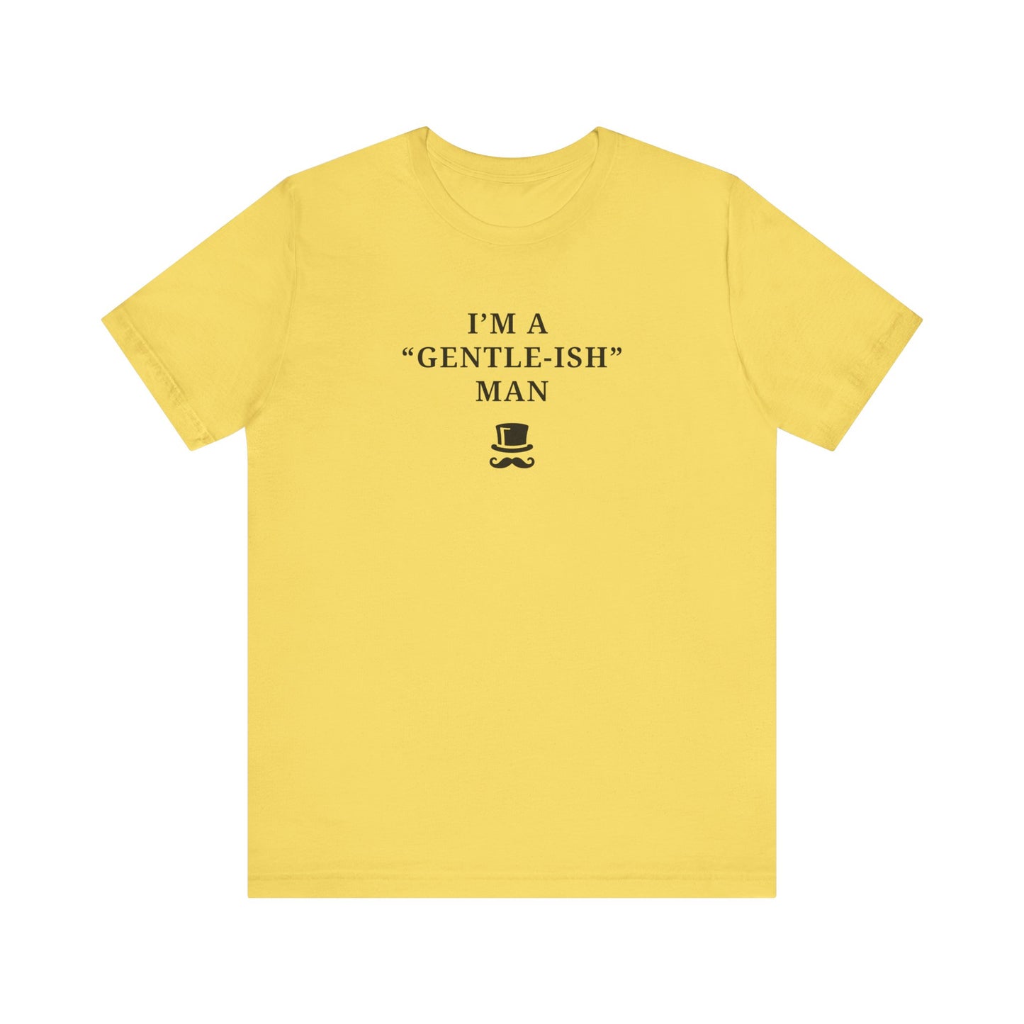 Mens - Unisex Short Sleeve Tee - I'm a Gentle-ish-man - Color of Choice