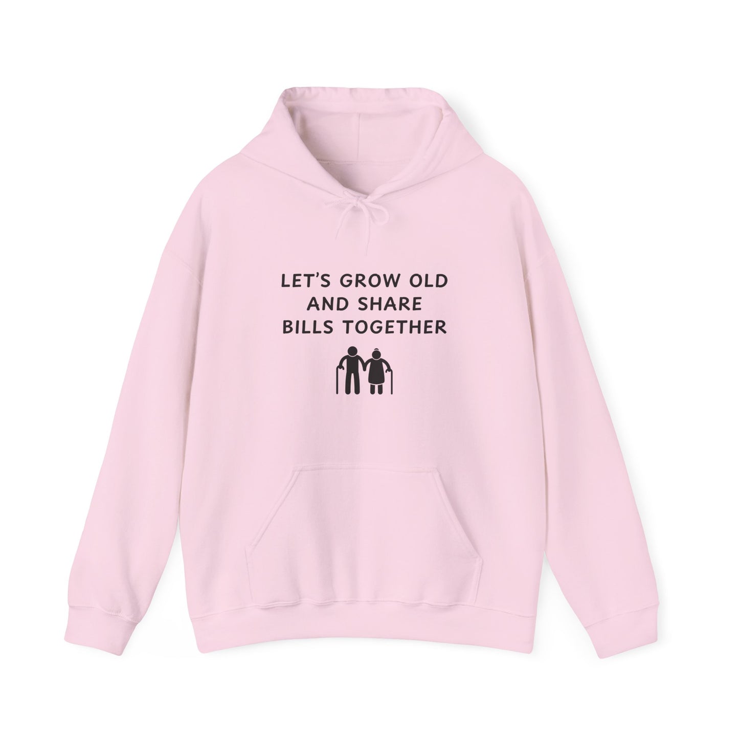 Unisex Hooded Sweatshirt - Let’s Grow Old and Share Bills Together - Color of Choice