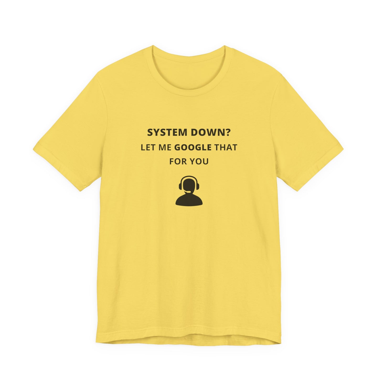 Unisex Short Sleeve Tee - System down? Let Google that for you