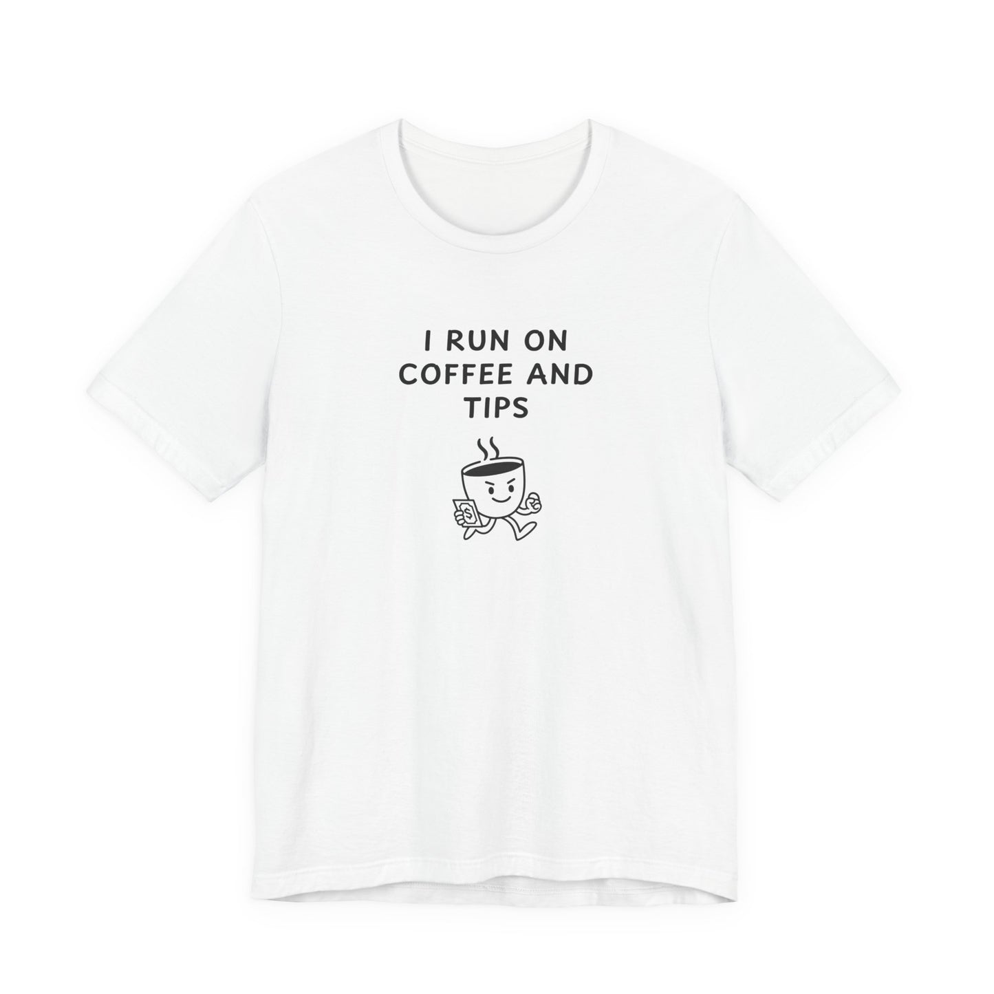 Unisex Short Sleeve Tee - I run on coffee and tips