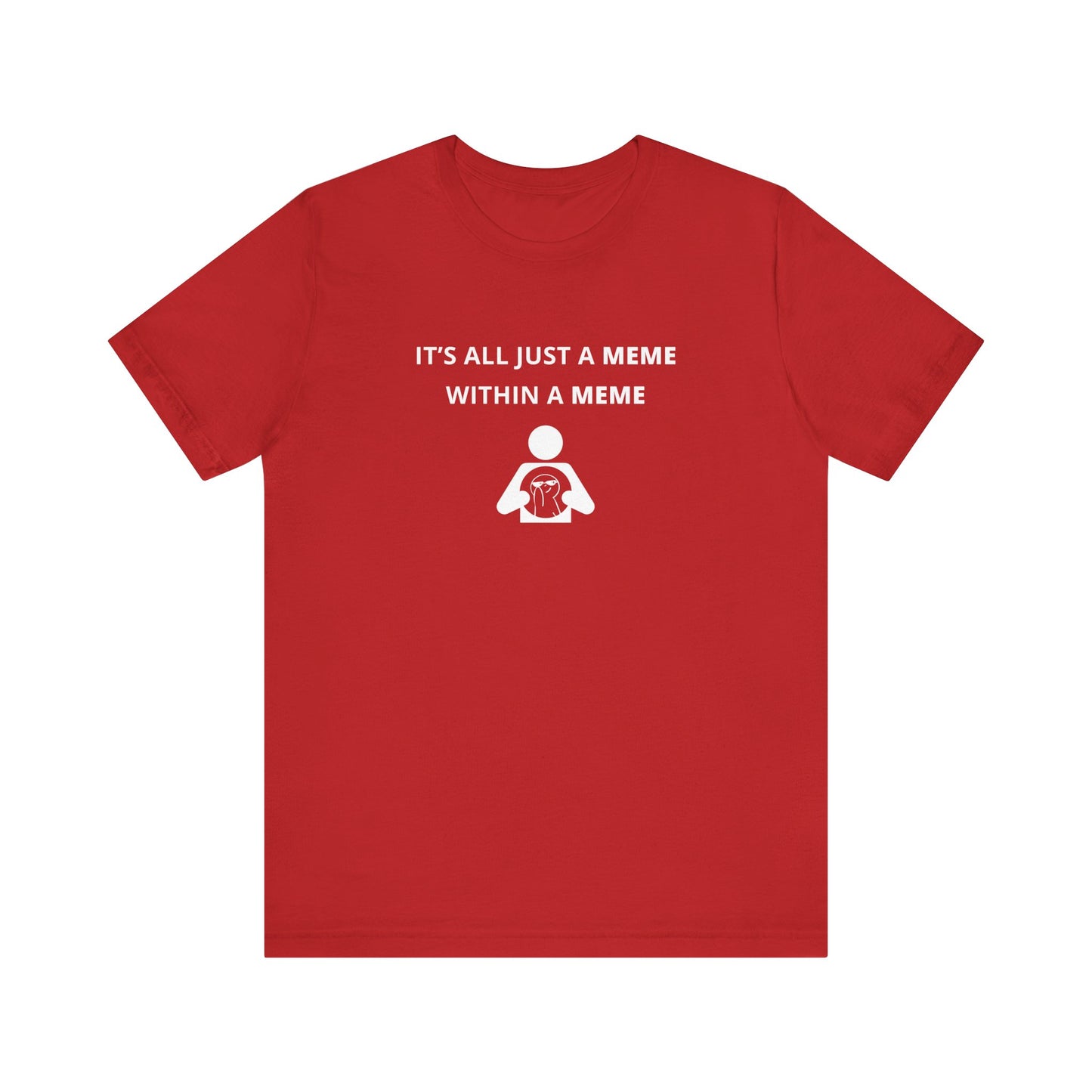 Unisex Short Sleeve Tee - It's all just a Meme within a Meme