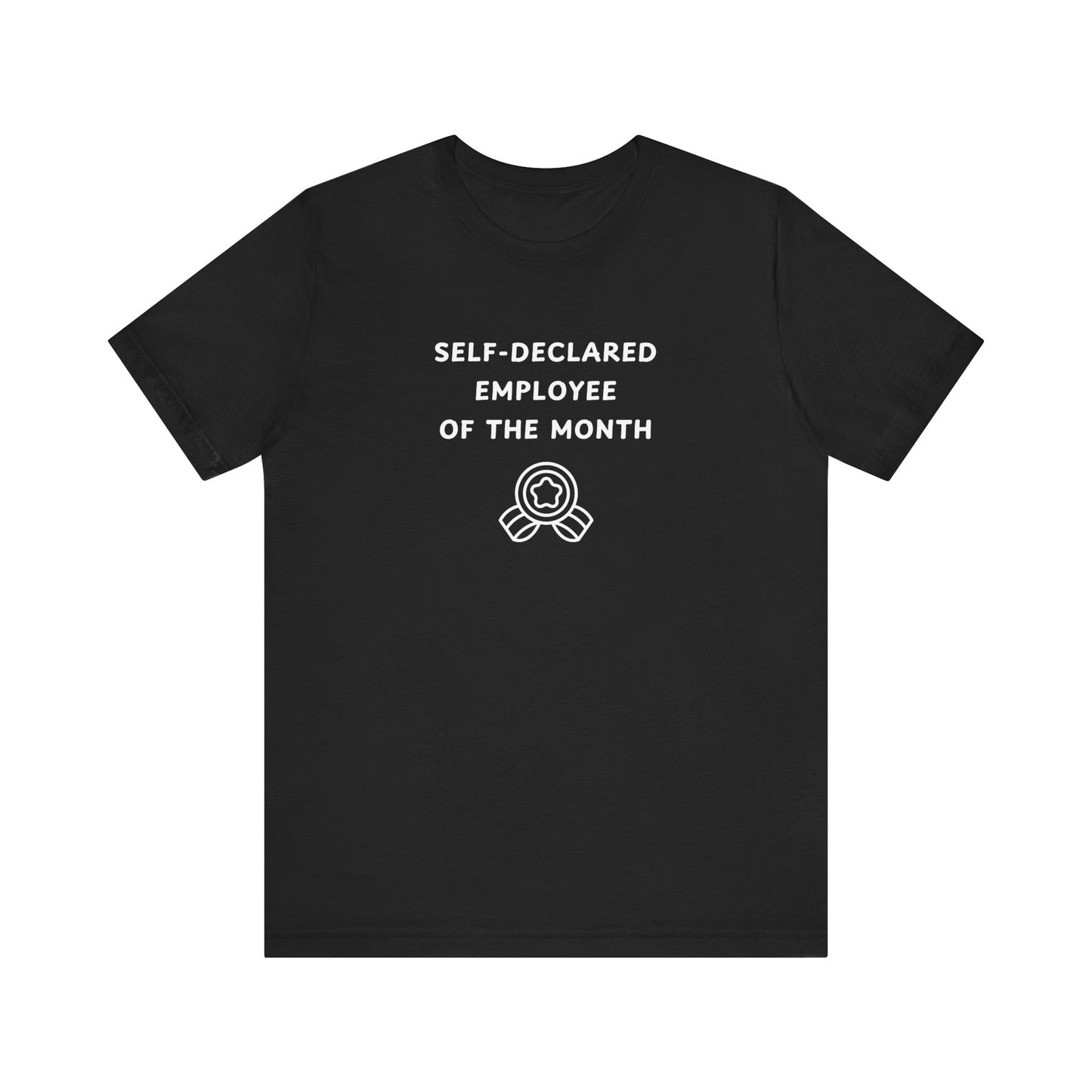 Unisex Short Sleeve Tee - Self-Declared Employee of the month