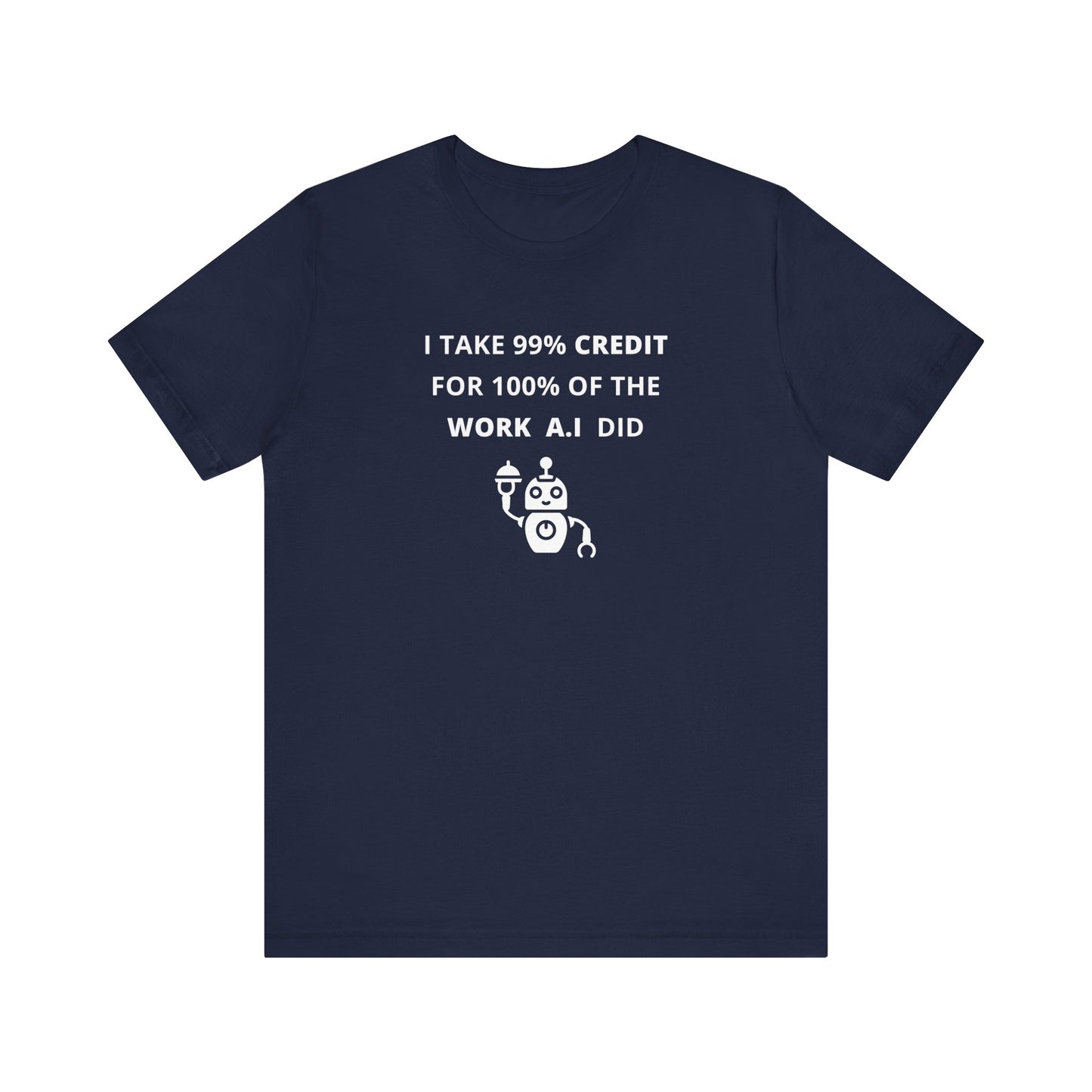 Unisex Short Sleeve Tee - I take 99% credit for 100% of the work A.I did