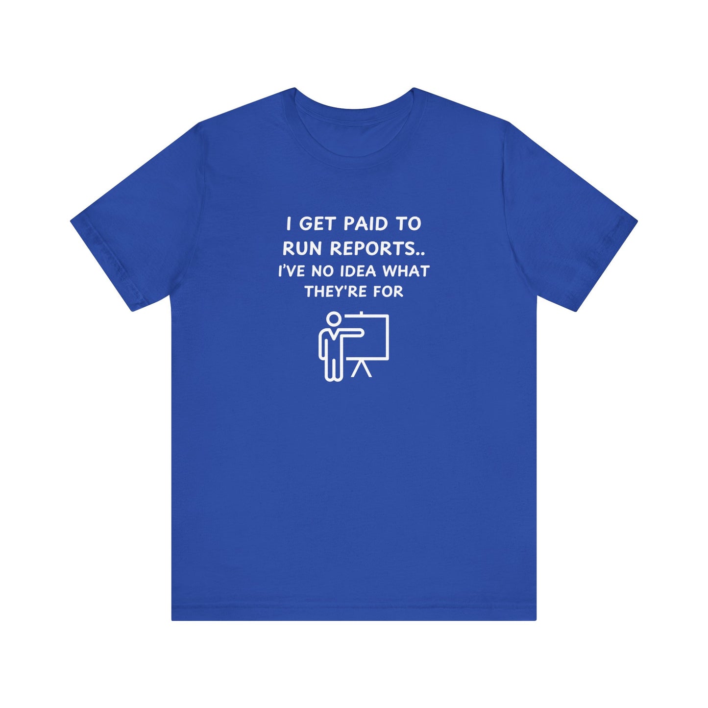 Unisex Short Sleeve Tee - I get paid to run reports