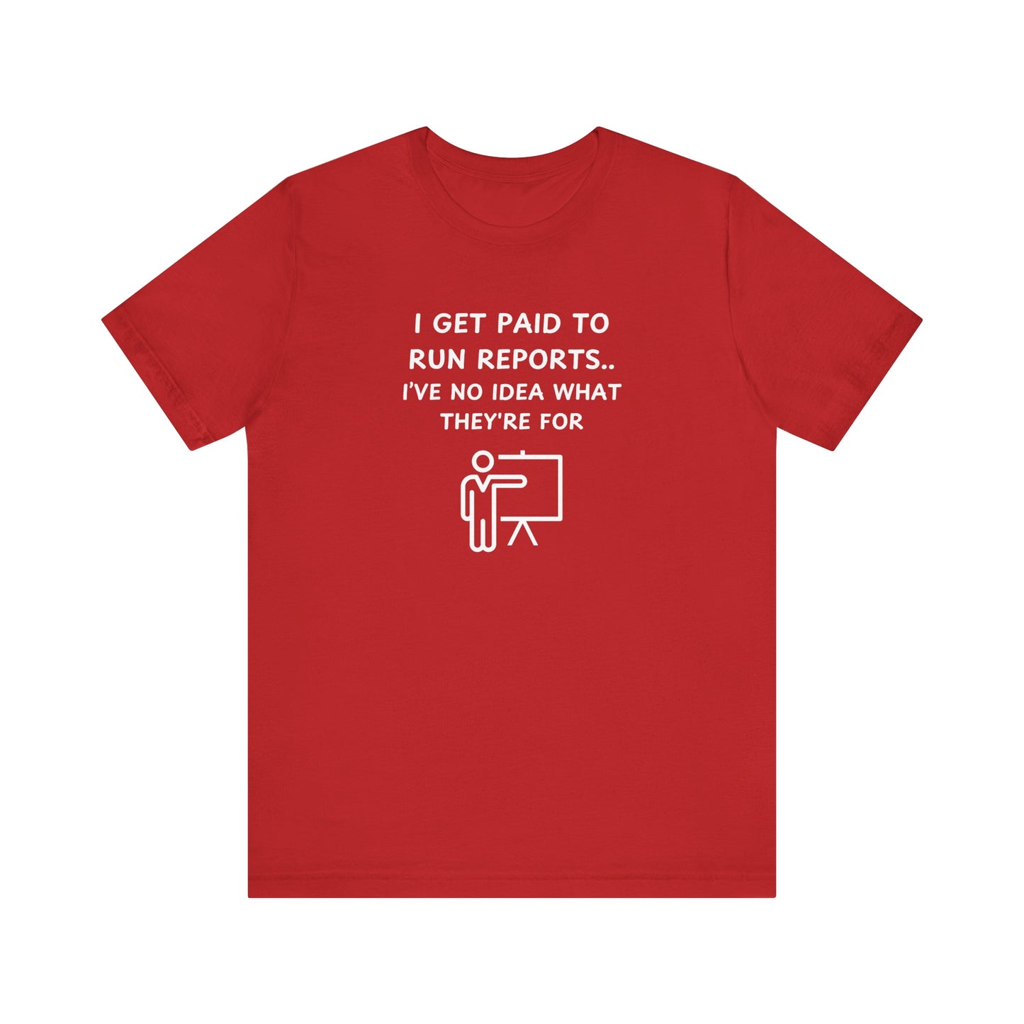 Unisex Short Sleeve Tee - I get paid to run reports