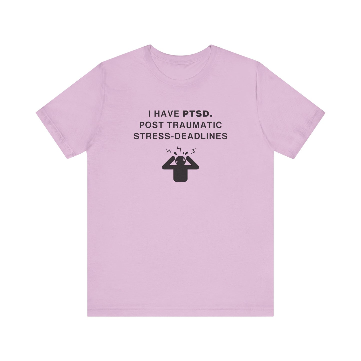 Mens - Unisex Short Sleeve Tee - I have PTSD: Post Traumatic Deadlines