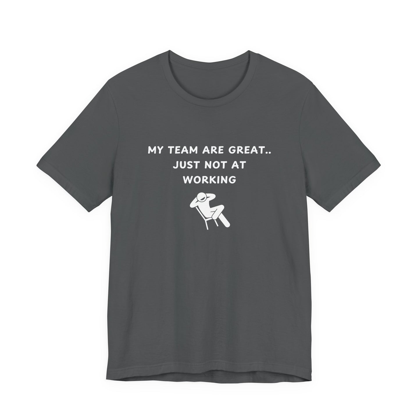Unisex Short Sleeve Tee - My team is great.. just not at working
