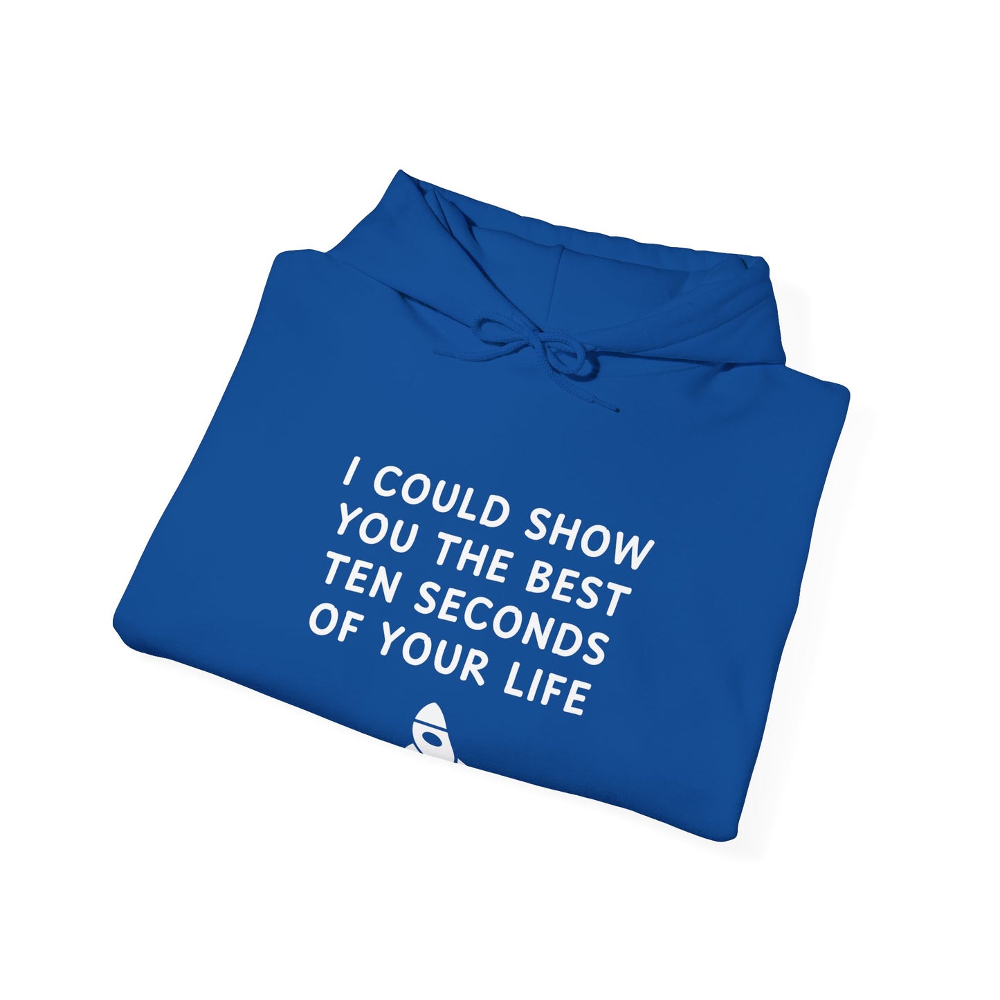 Unisex Hooded Sweatshirt - Best 10 Seconds of Your Life - Color of Choice