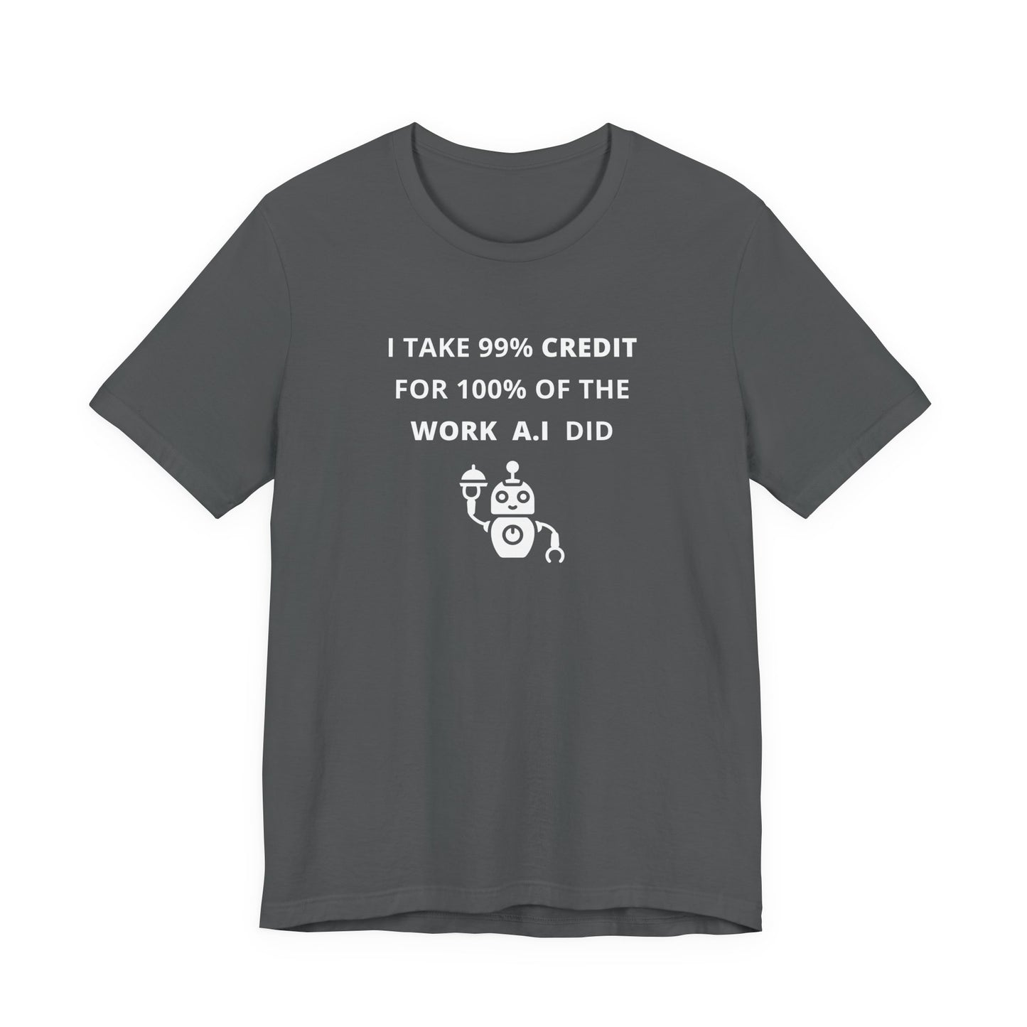 Unisex Short Sleeve Tee - I take 99% credit for 100% of the work A.I did