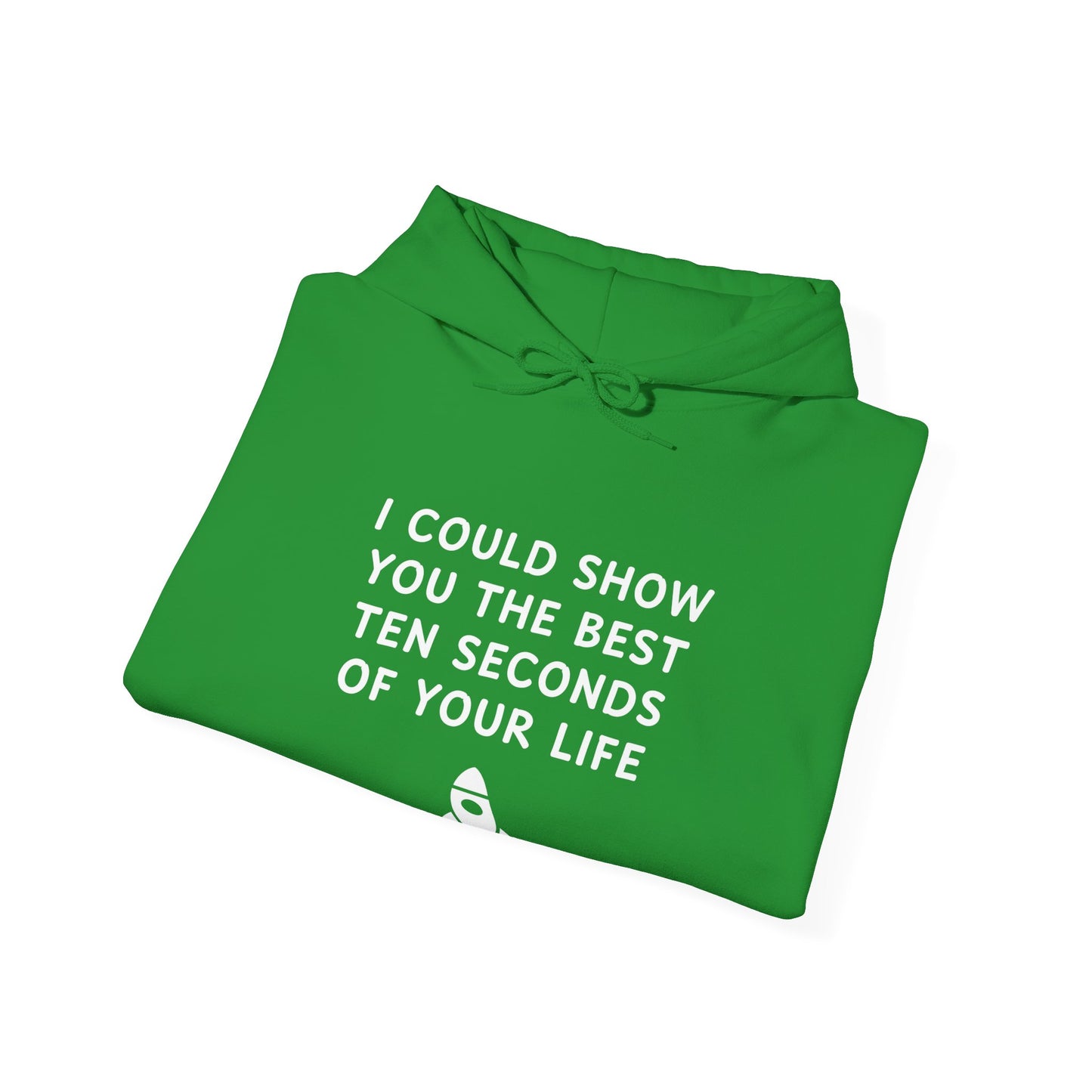 Unisex Hooded Sweatshirt - Best 10 Seconds of Your Life - Color of Choice