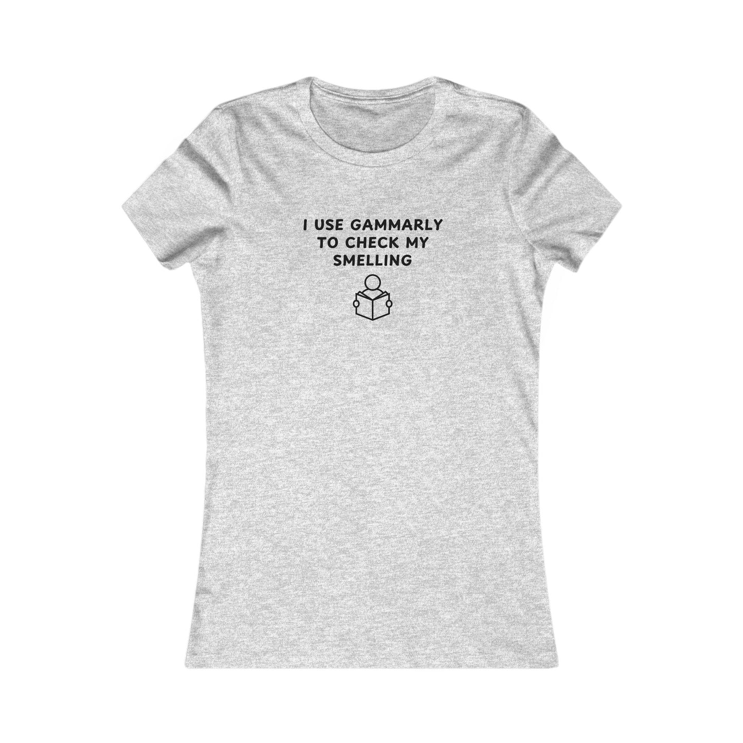 Women's Slim-Fit Tee - I use Gammarly for my smelling