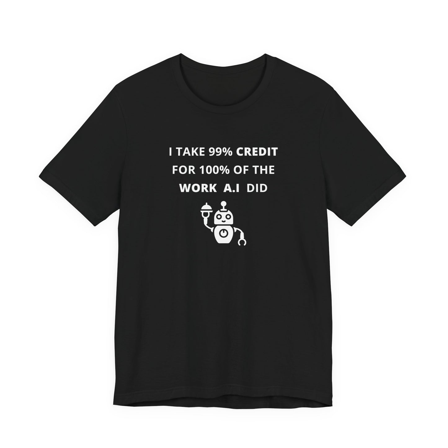 Unisex Short Sleeve Tee - I take 99% credit for 100% of the work A.I did