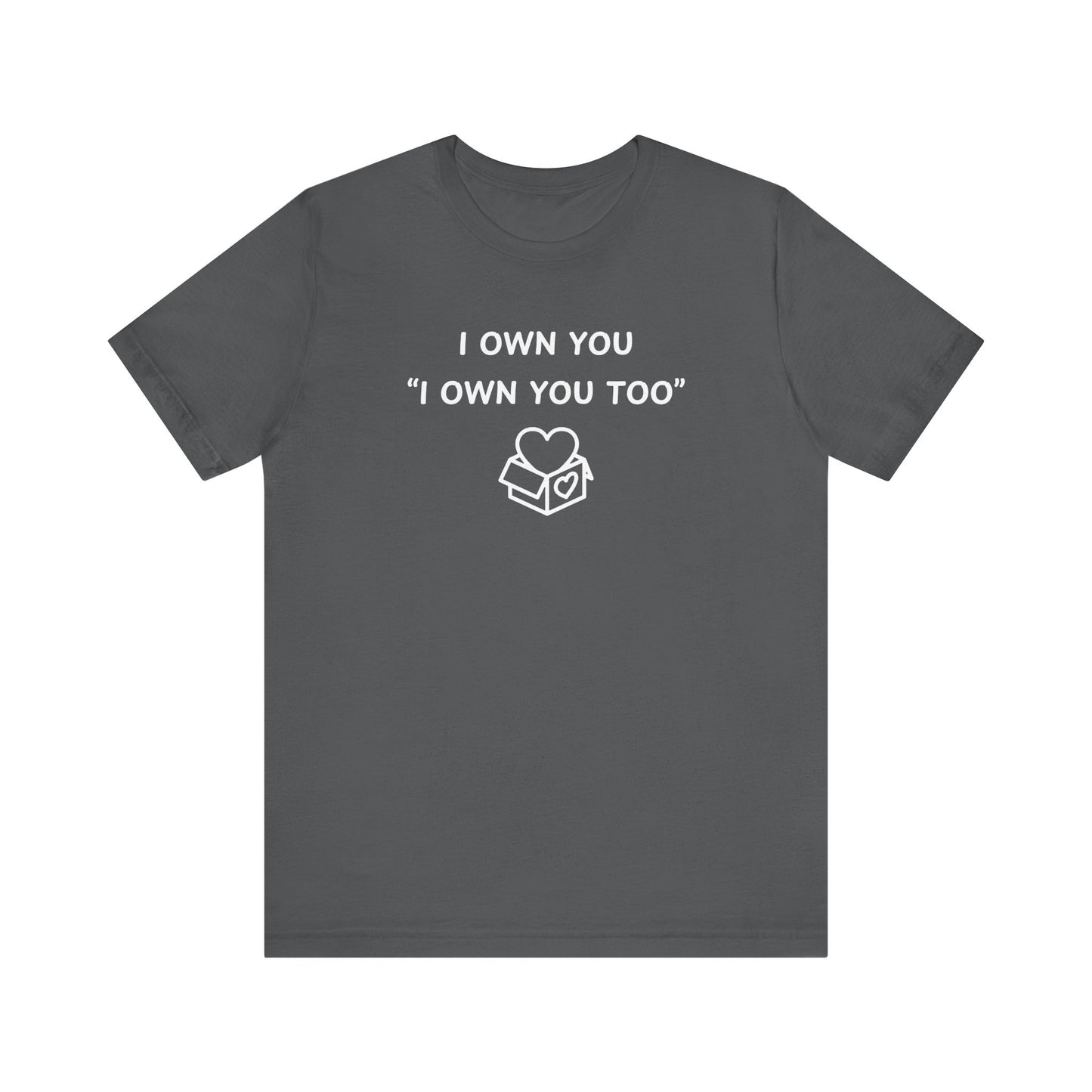 Mens - Unisex Short Sleeve Tee - I Own You