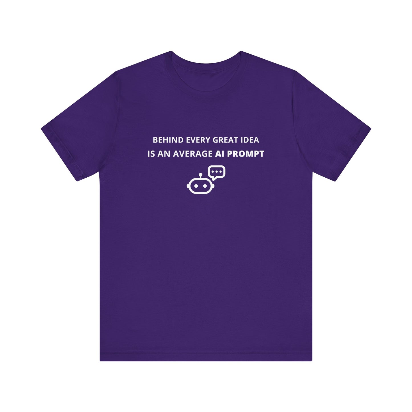Unisex Short Sleeve Tee - Behind every great idea is an average AI prompt