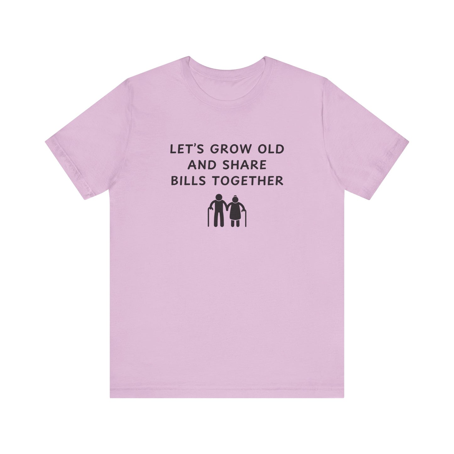 Mens - Lets Grow Old and Share Bills - Color of Choice