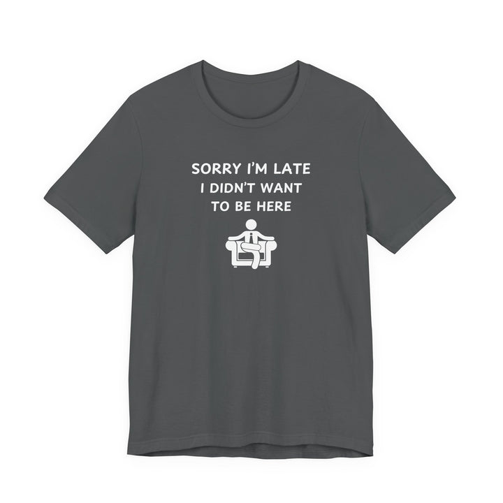 Unisex Short Sleeve Tee - Sorry I'm Late