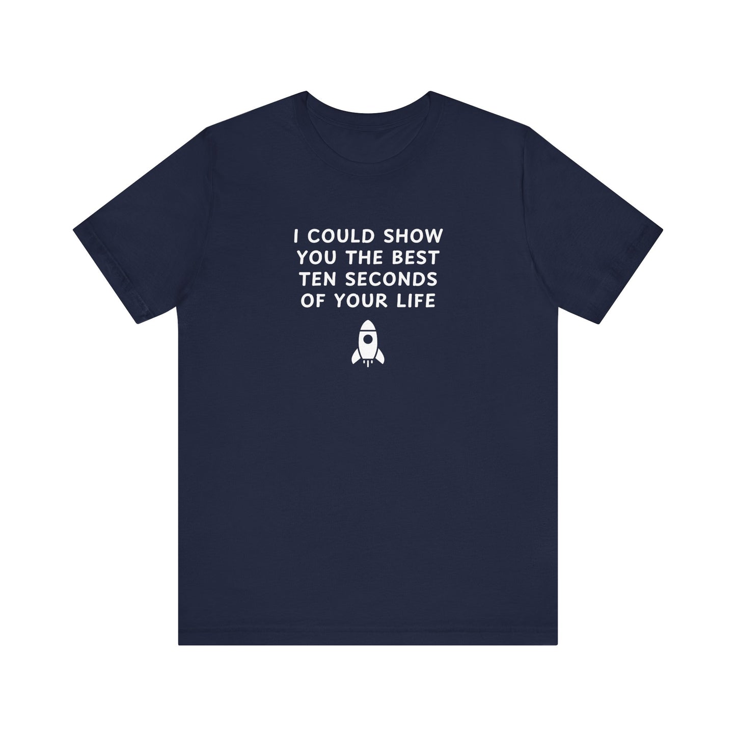 Unisex Jersey Short Sleeve Tee - Best ten seconds of your life