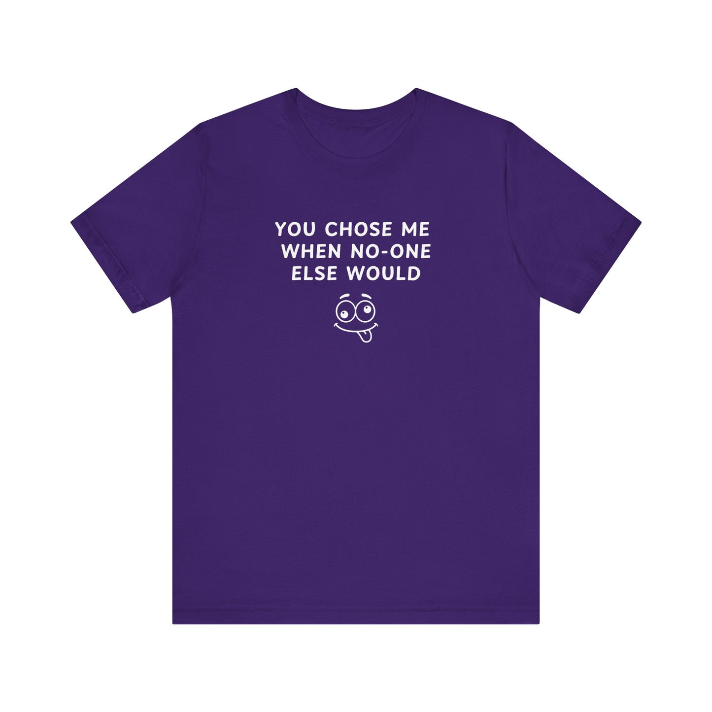 Mens - Unisex Short Sleeve Tee - You Chose Me