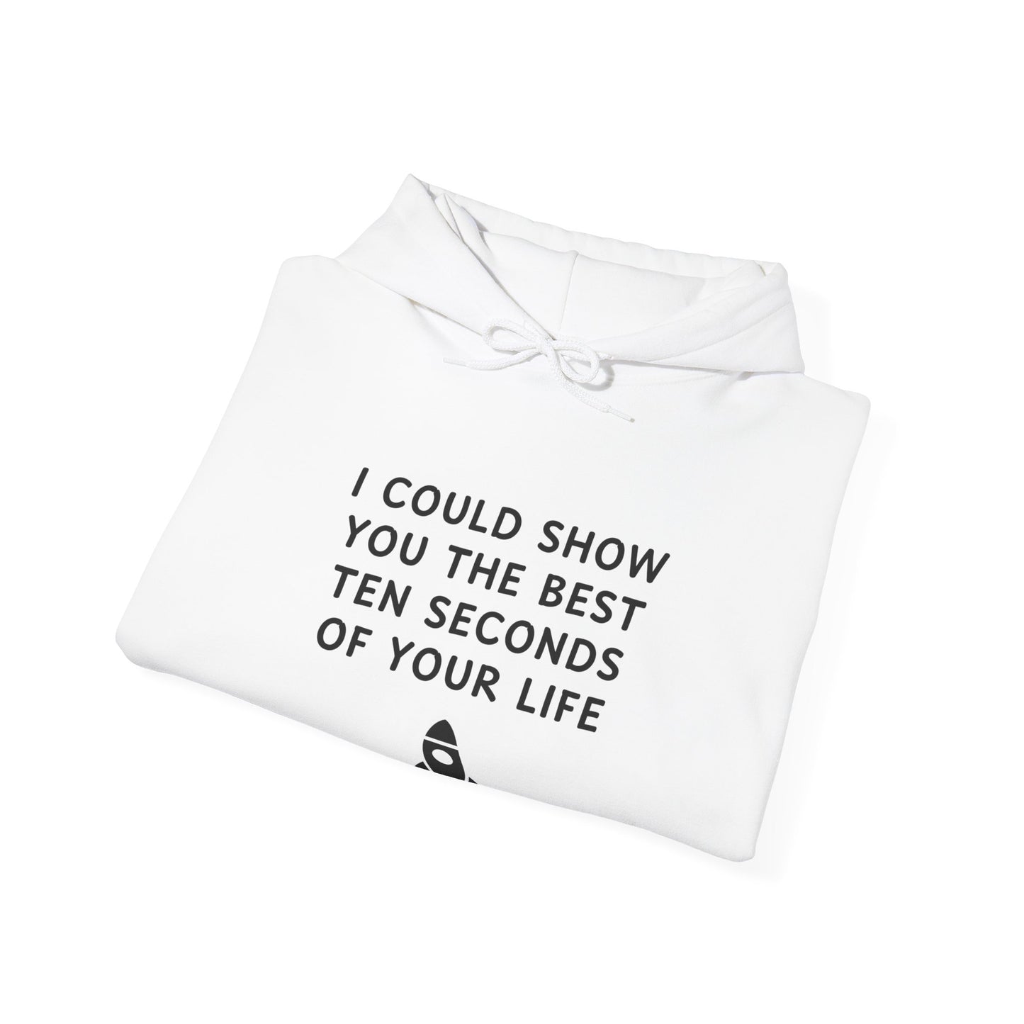Unisex Hooded Sweatshirt - Best 10 Seconds of Your Life - Color of Choice