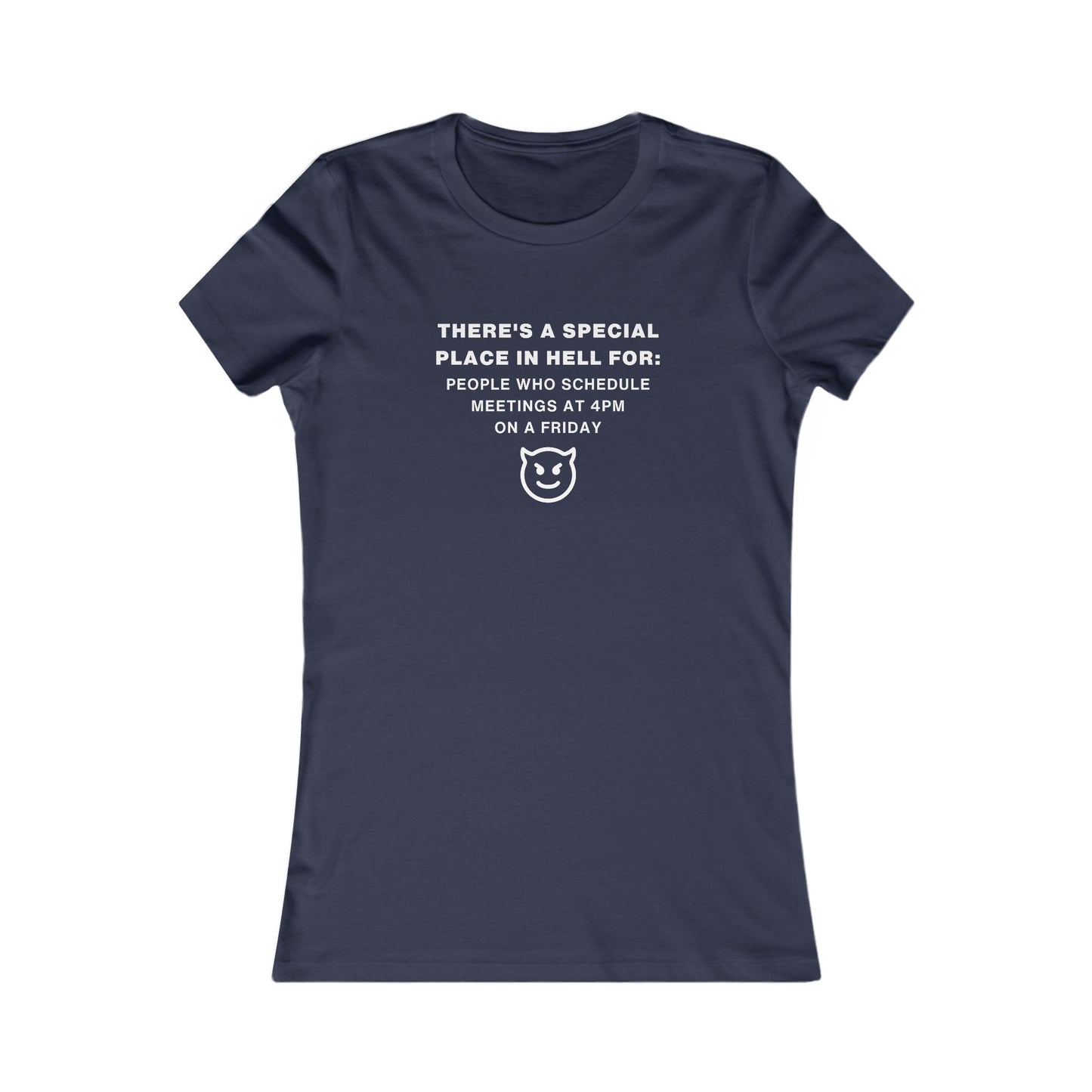 Women's Slim-Fit Tee - People who schedule a meeting at 4pm on Friday