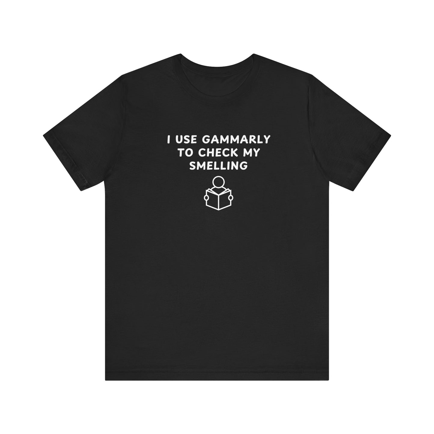 Unisex Short Sleeve Tee - I use Gammarly for my smelling