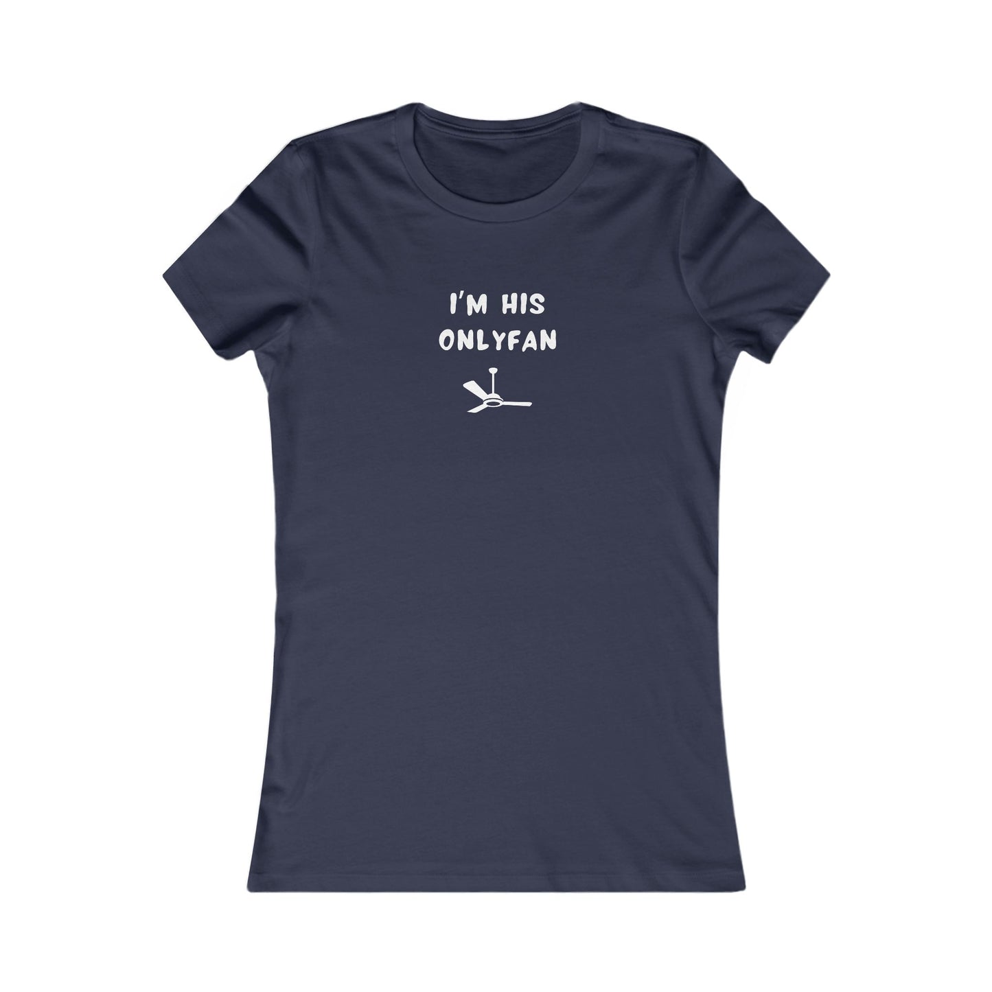 Women's Slim-Fit Tee - I'm His OnlyFan - Color of Choice