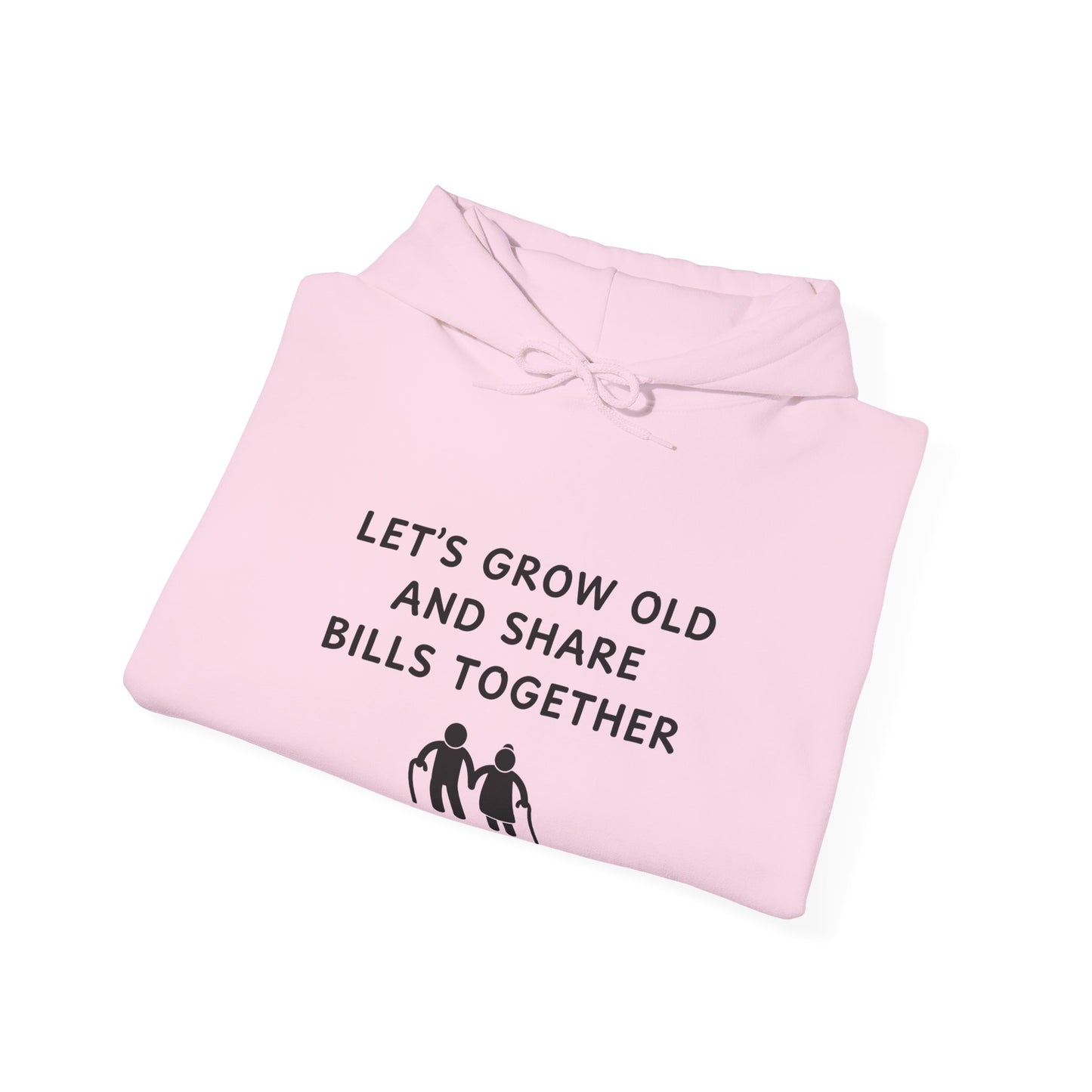 Unisex Hooded Sweatshirt - Let’s Grow Old and Share Bills Together - Color of Choice